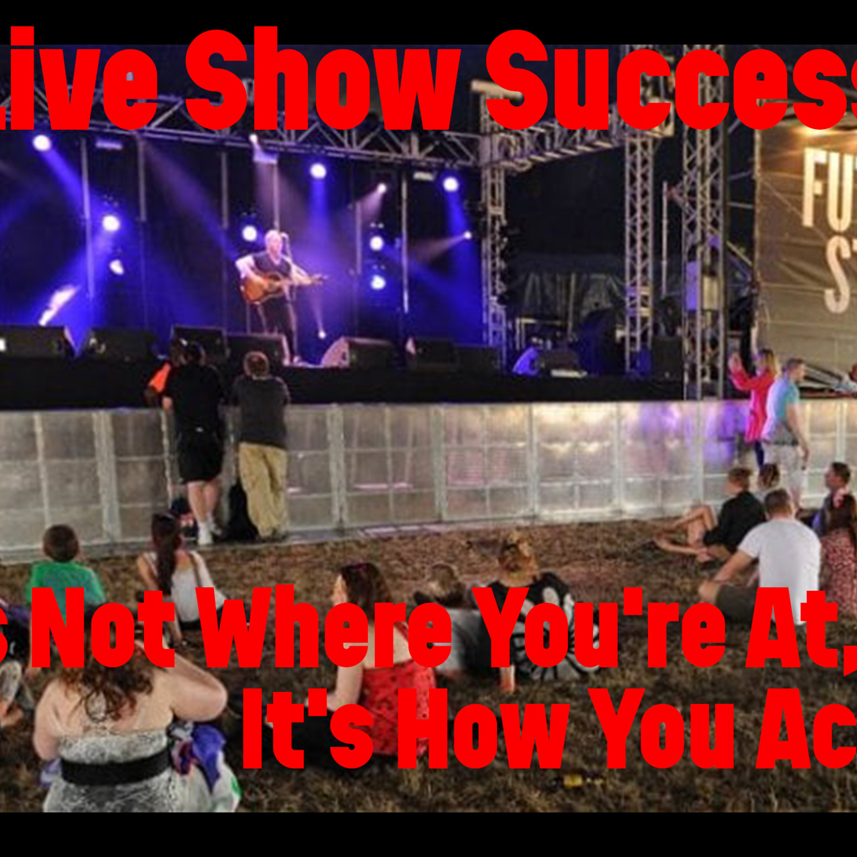 Live Show Success: It's Not Where You're At, It's How You Act! episode artwork