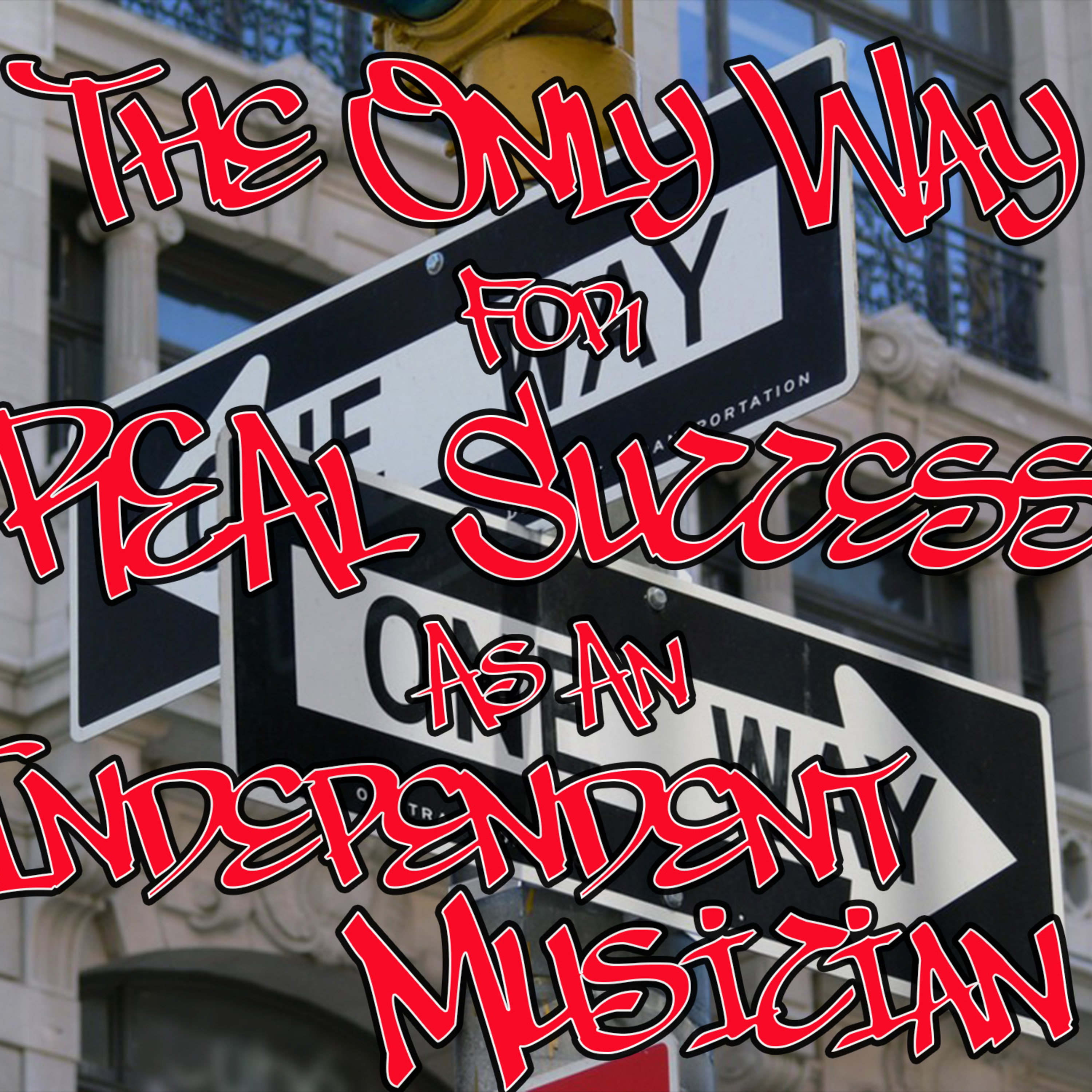 The Only Way For REAL Success As An Independent Musician episode artwork