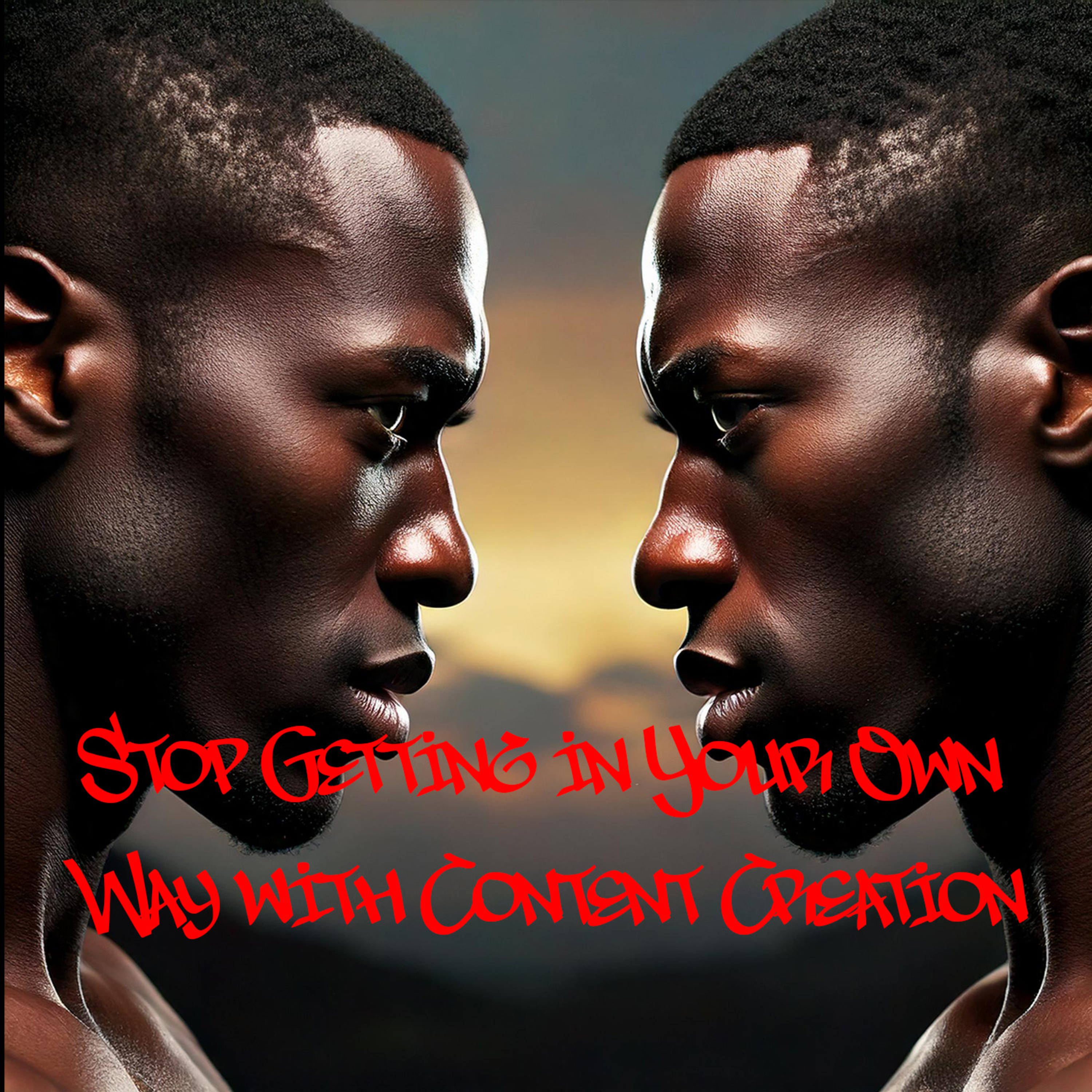 Stop Getting in Your Own Way with Content Creation  episode artwork