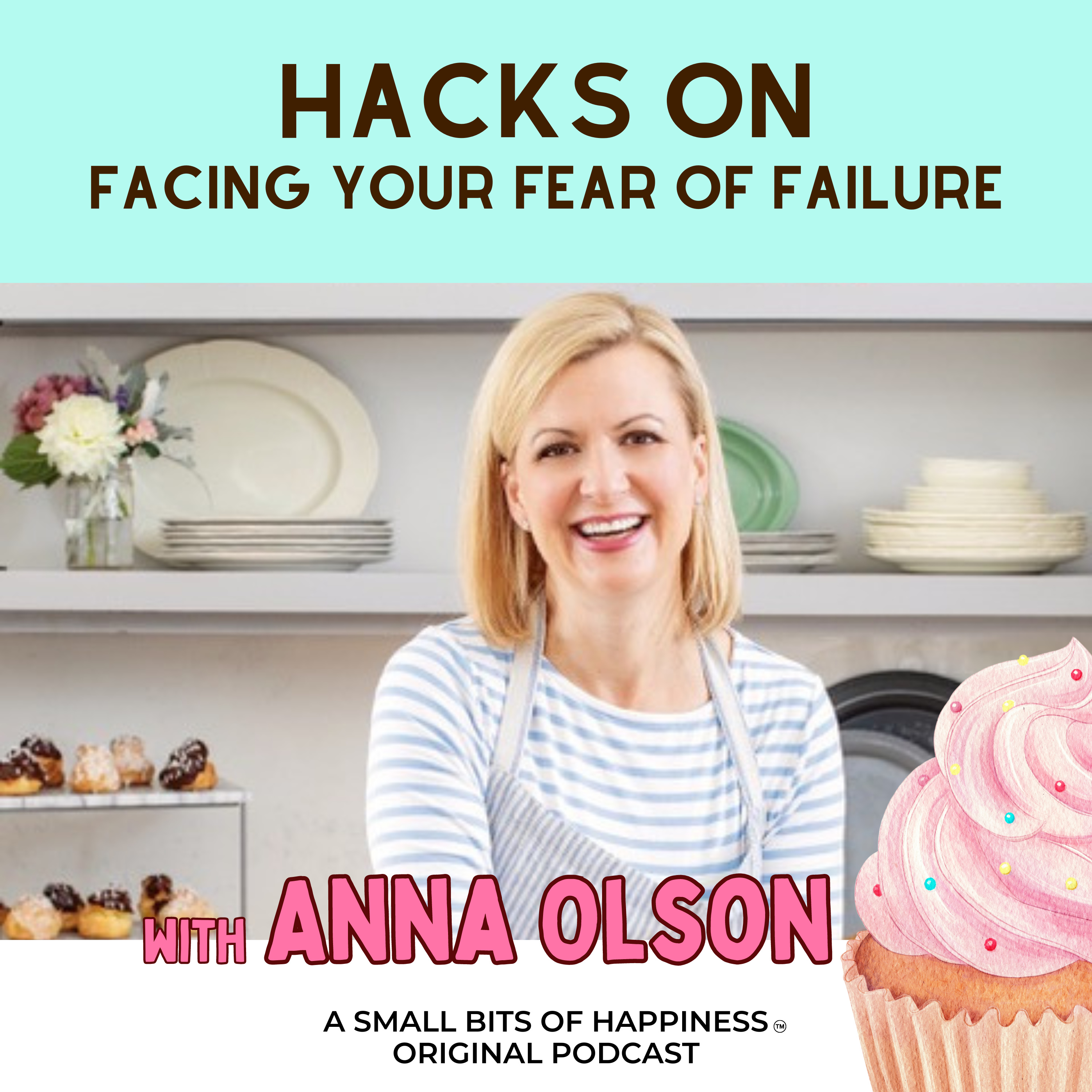 TV Celebrity Chef Anna Olson's Hacks On The Fear Of Failure episode artwork