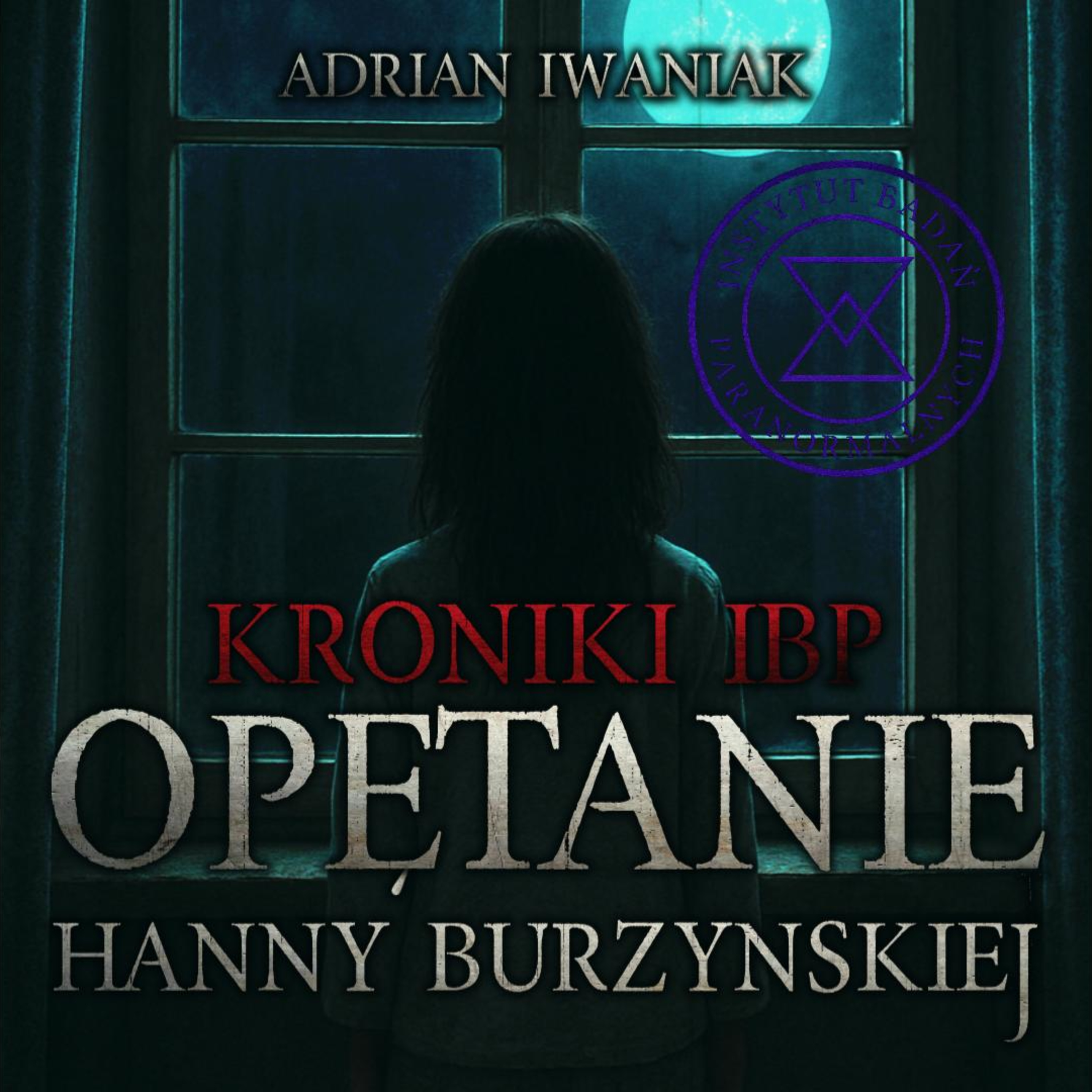 Kroniki IBP: Opętanie Hanny Burzyńskiej - CreepyPasta
