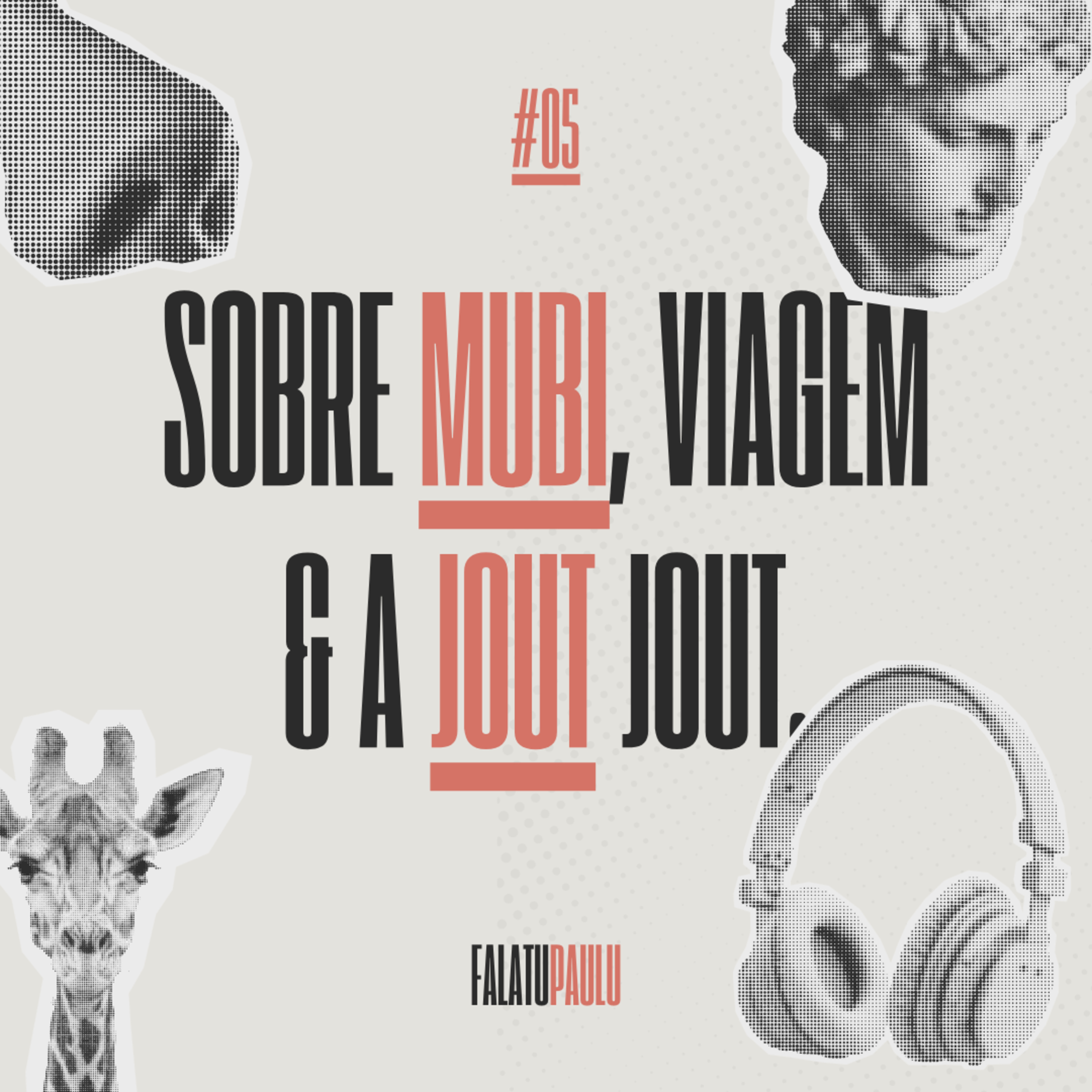 #05 - Sobre MUBI, Viagem, e a Jout Jout episode artwork