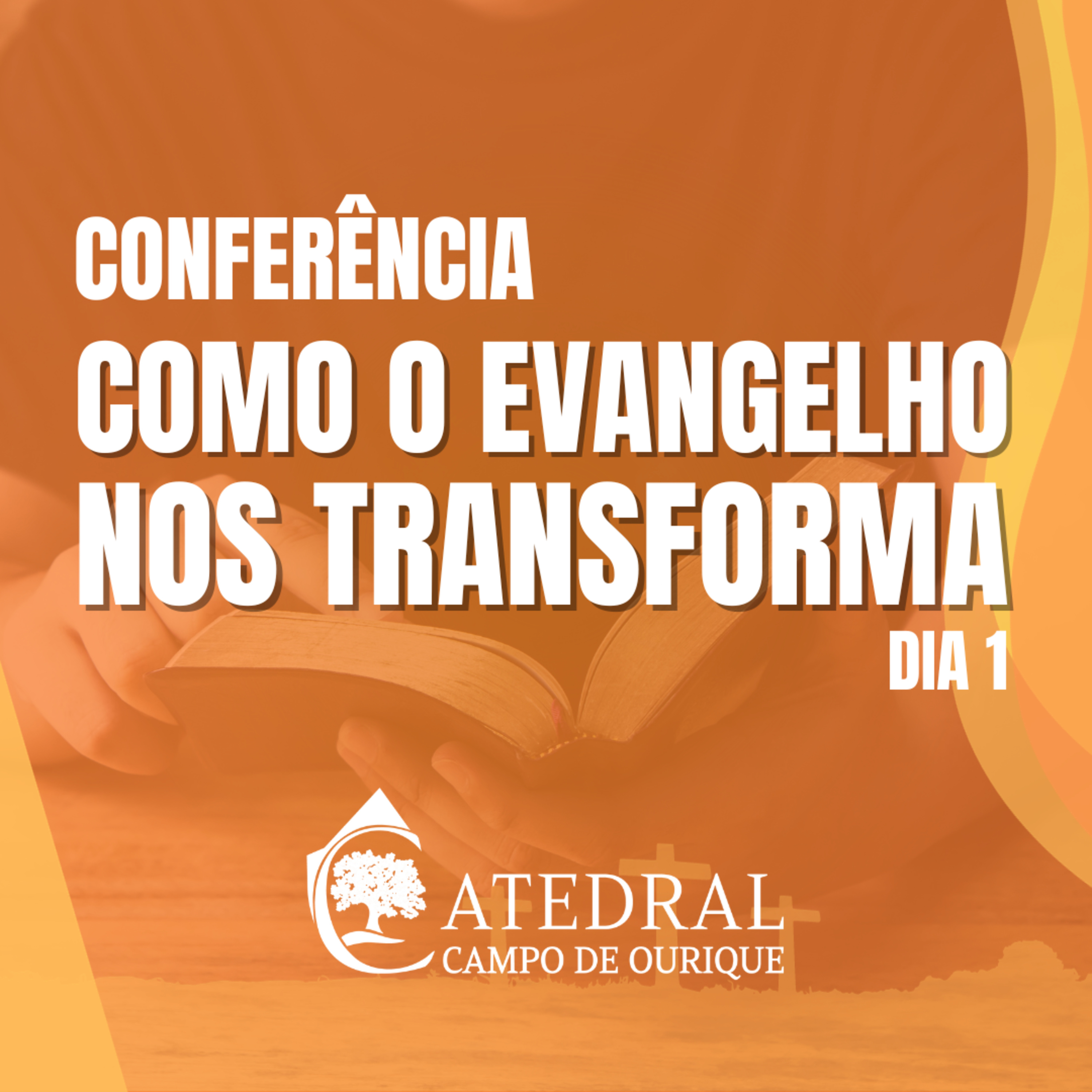 Conferência: Como o Evangelho nos Transforma - dia 1