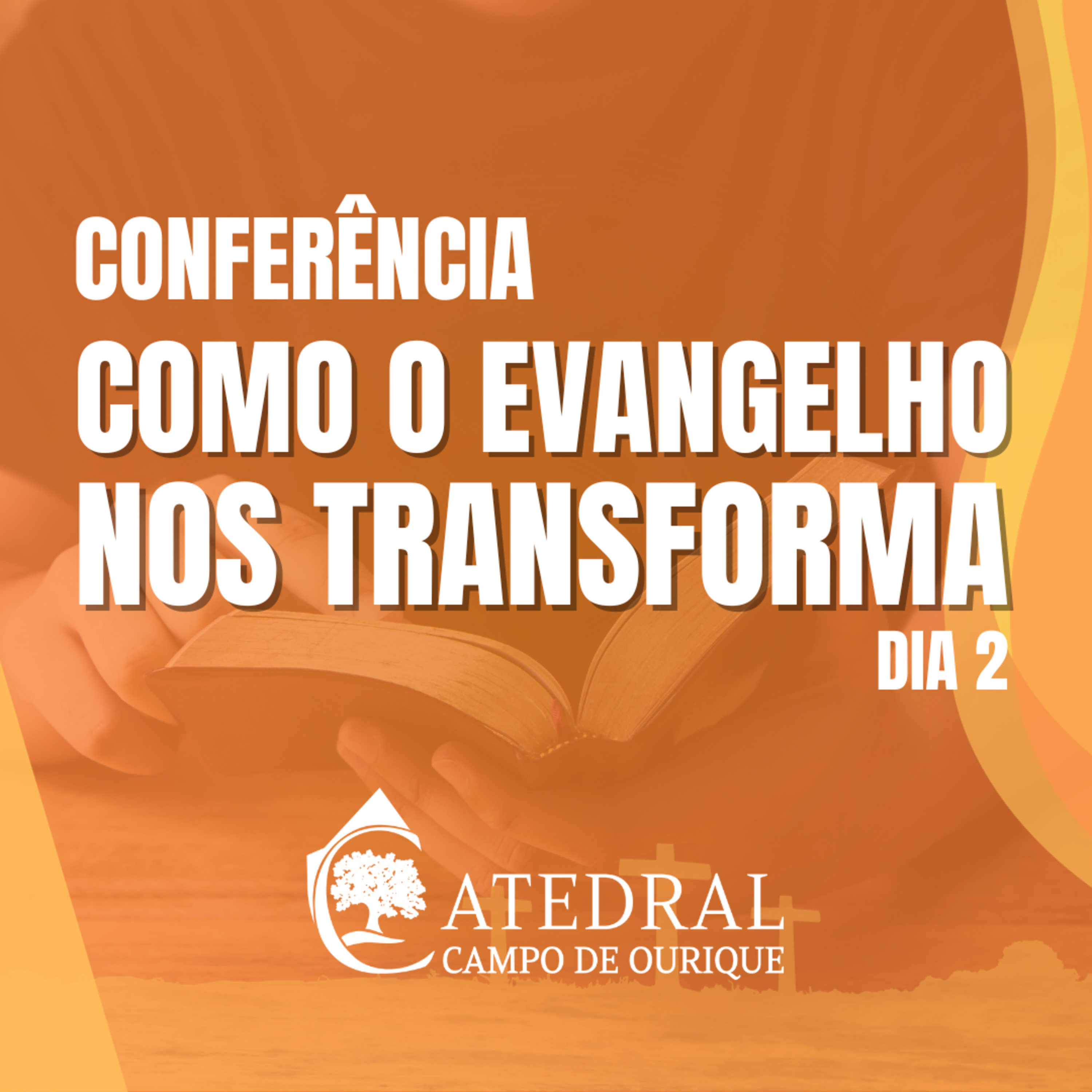 Conferência: Como o Evangelho nos Transforma - dia 2