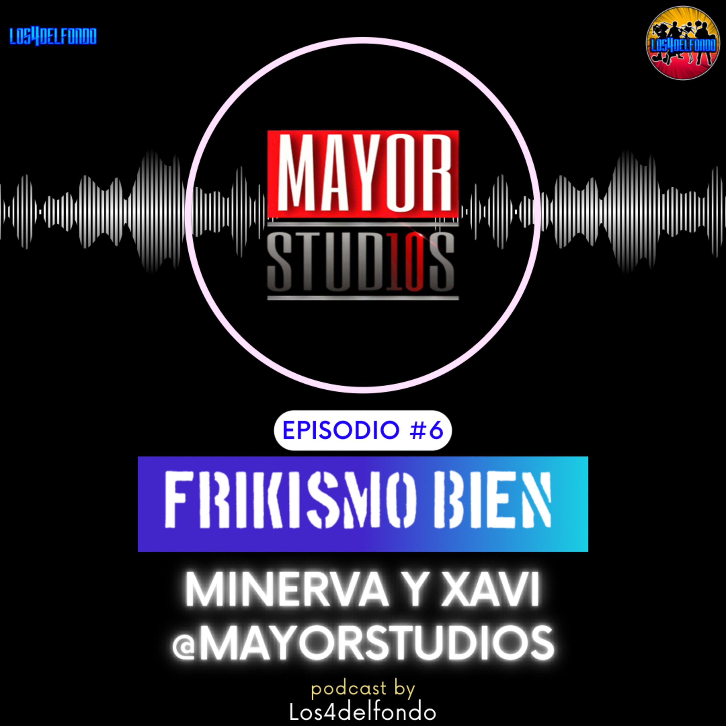 FRIKISMO BIEN #6 MINERVA Y XAVIER @mayorstudios episode artwork