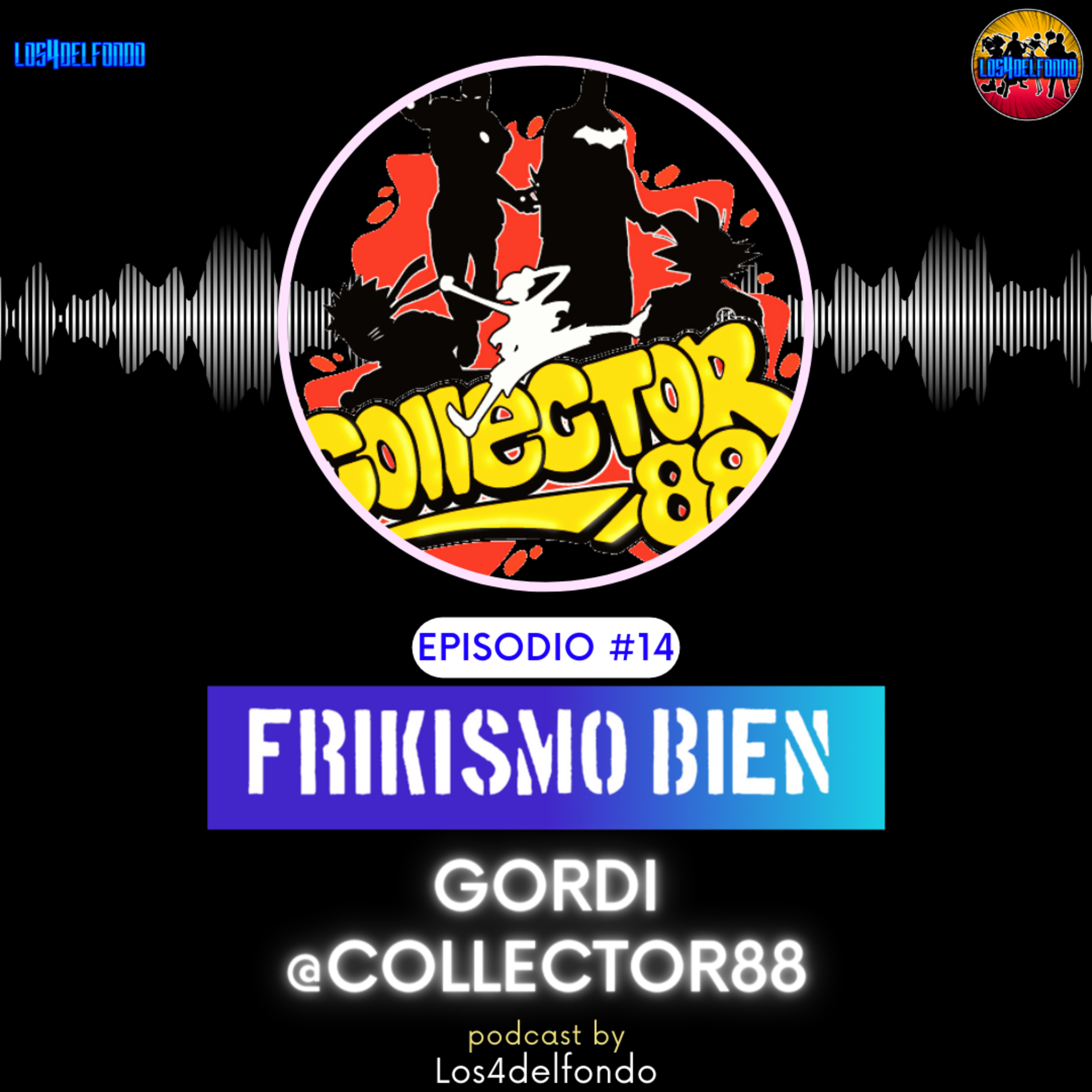 FRIKISMO BIEN #14 GORDI @collector88 episode artwork