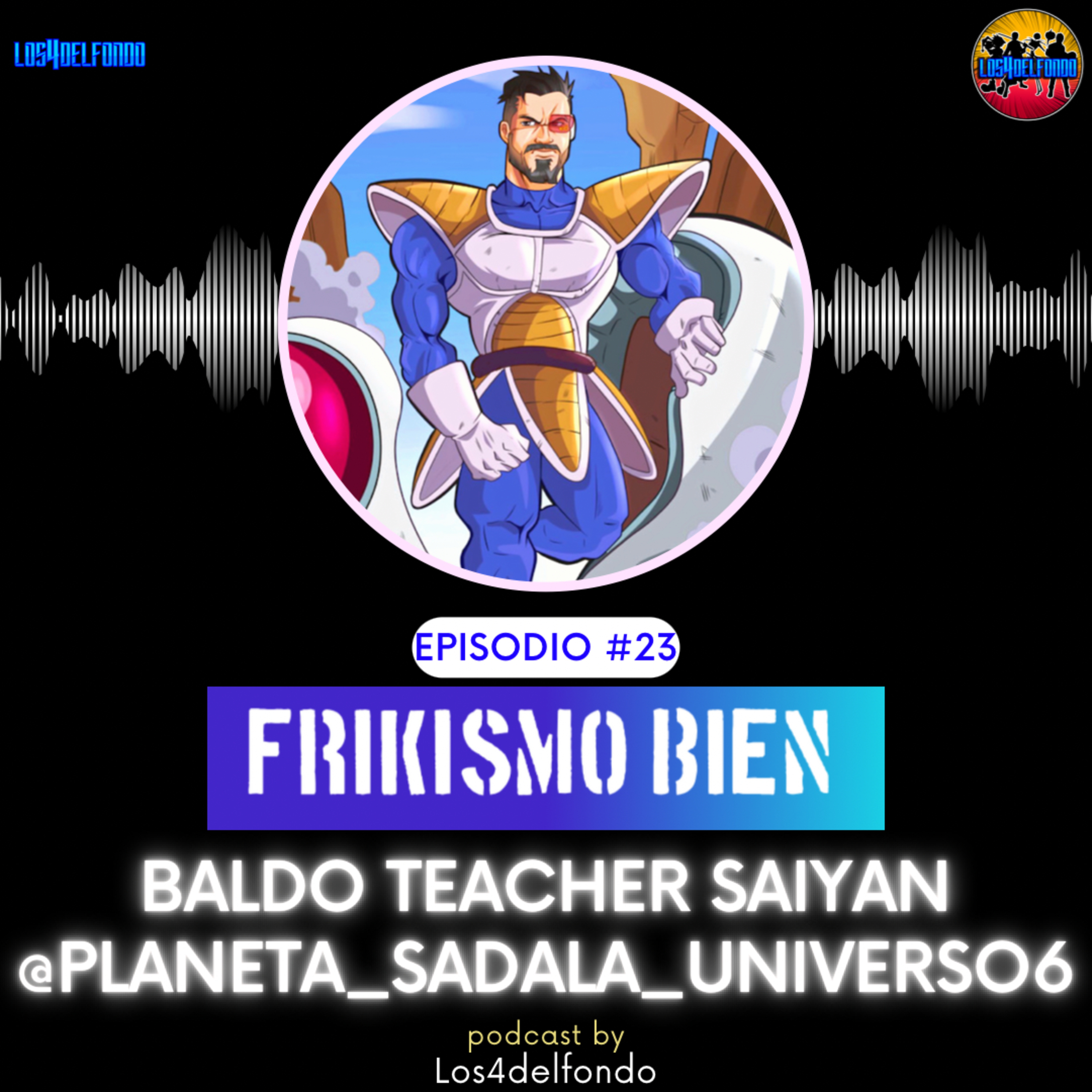 FRIKISMO BIEN #23 BALDO @planeta_sadala_universo6 episode artwork