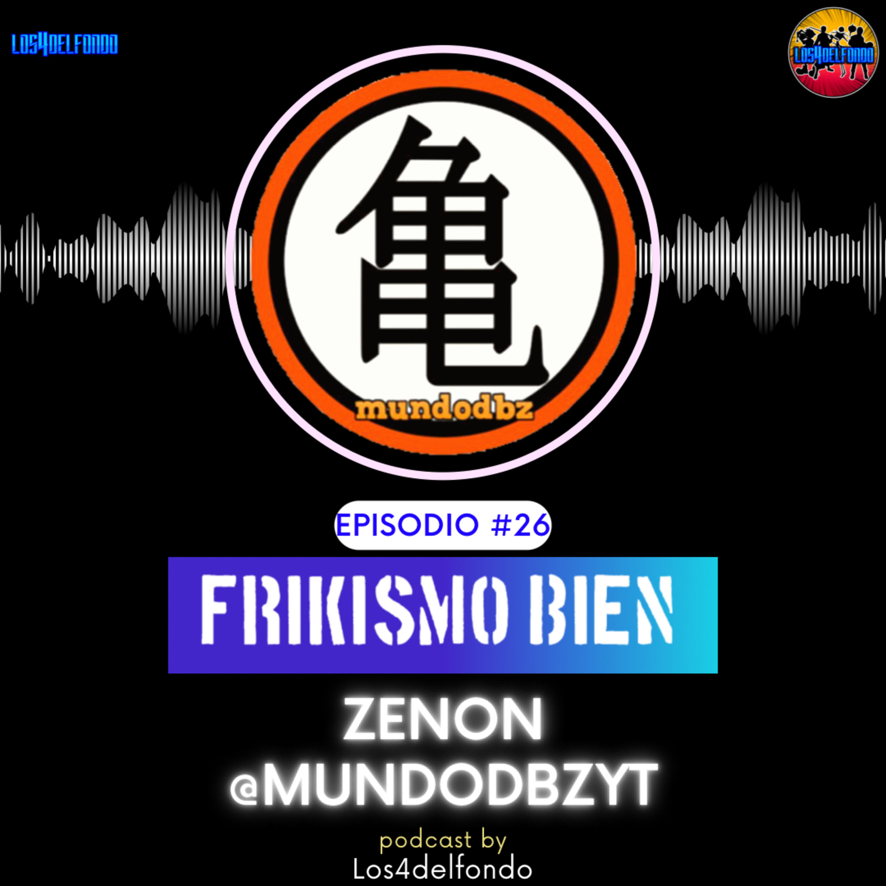 FRIKISMO BIEN #26 ZENON @mundodbzyt episode artwork