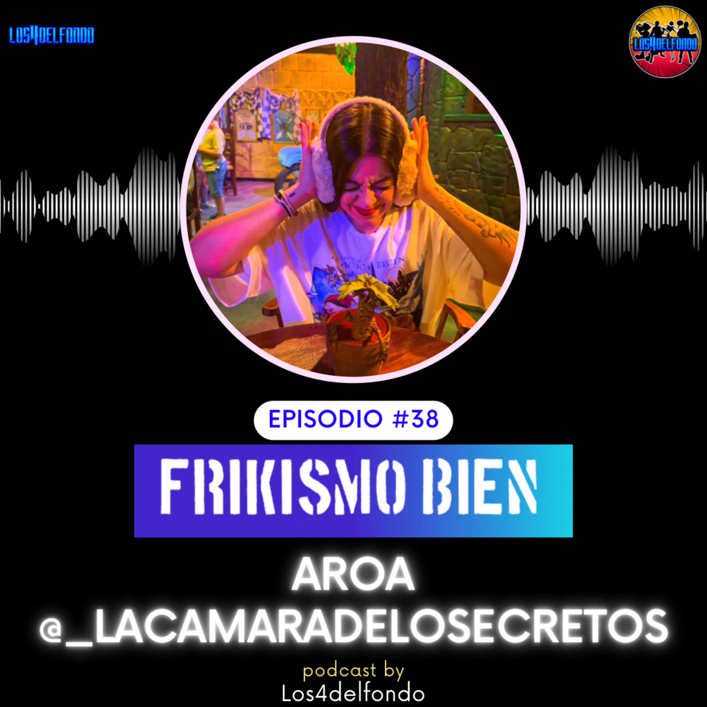 FRIKISMO BIEN #38 AROA @lacamaradelossecretos episode artwork