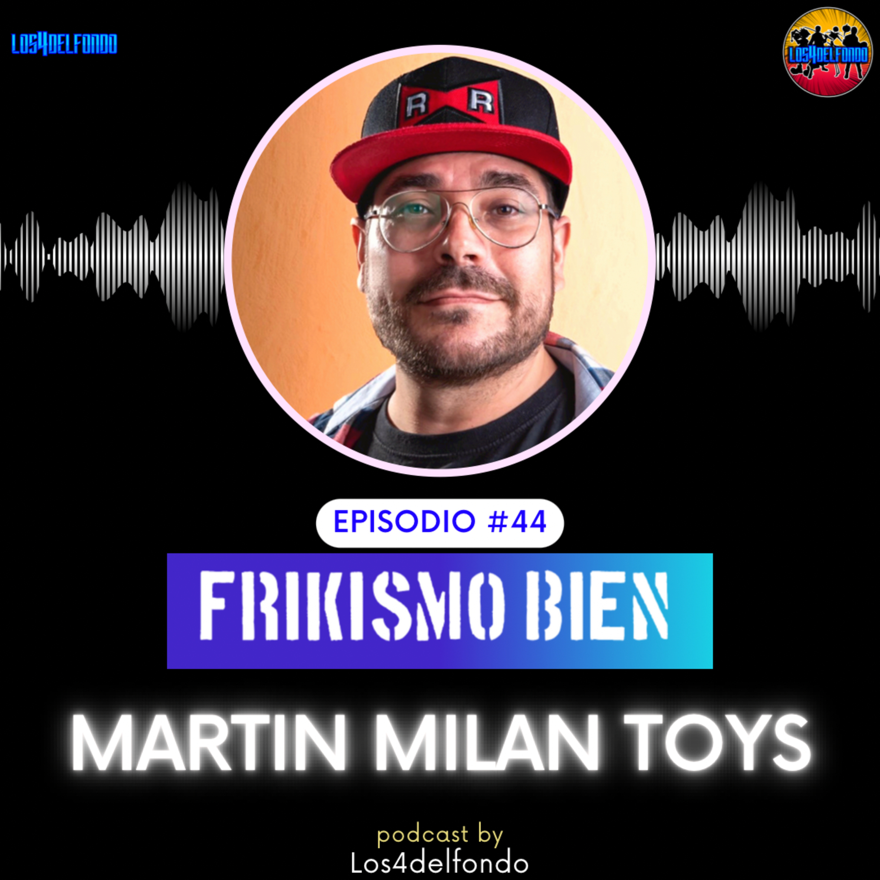 FRIKISMO BIEN #44 MARTIN @martinmilantoys episode artwork