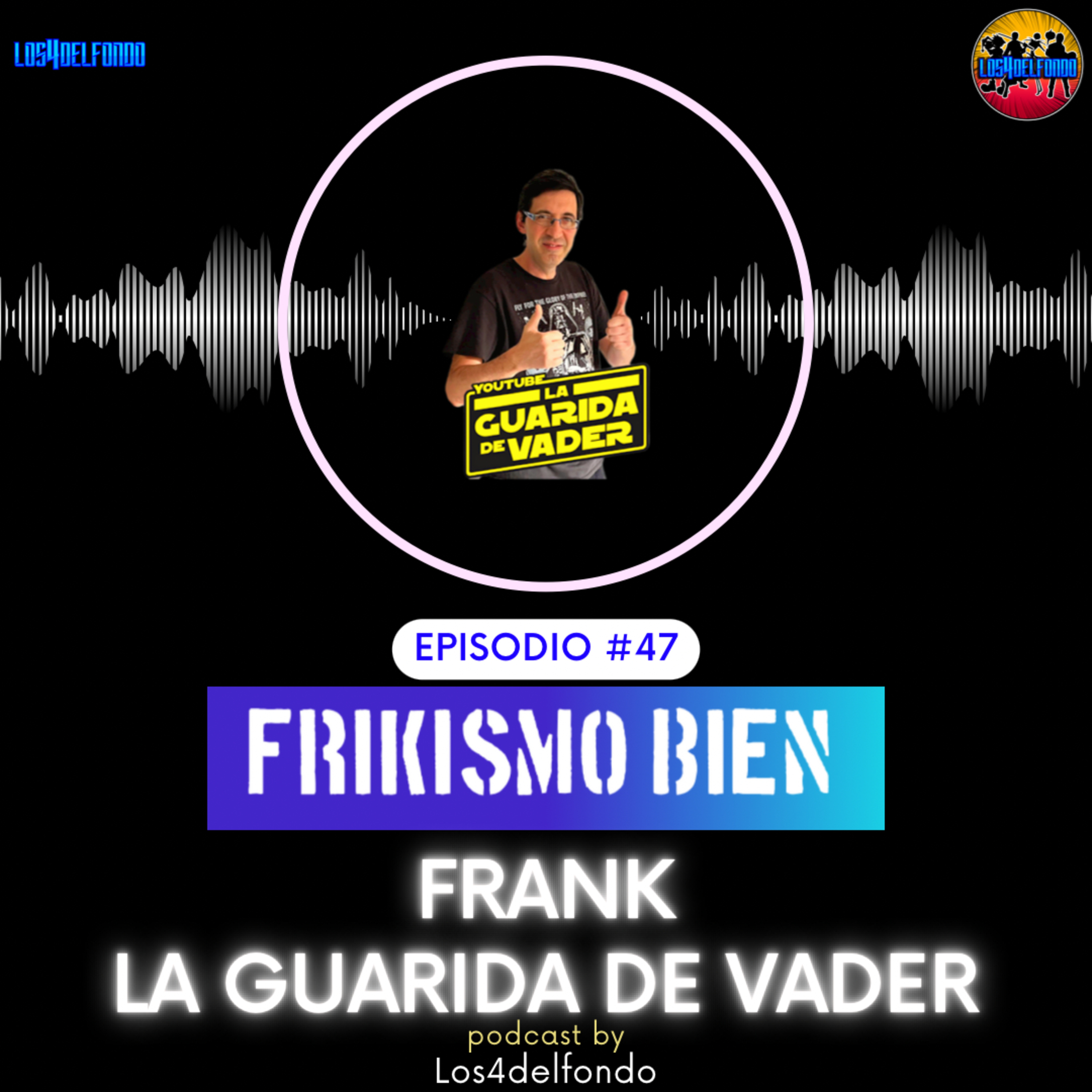 FRIKISMO BIEN #47 FRANK @laguaridadevader episode artwork