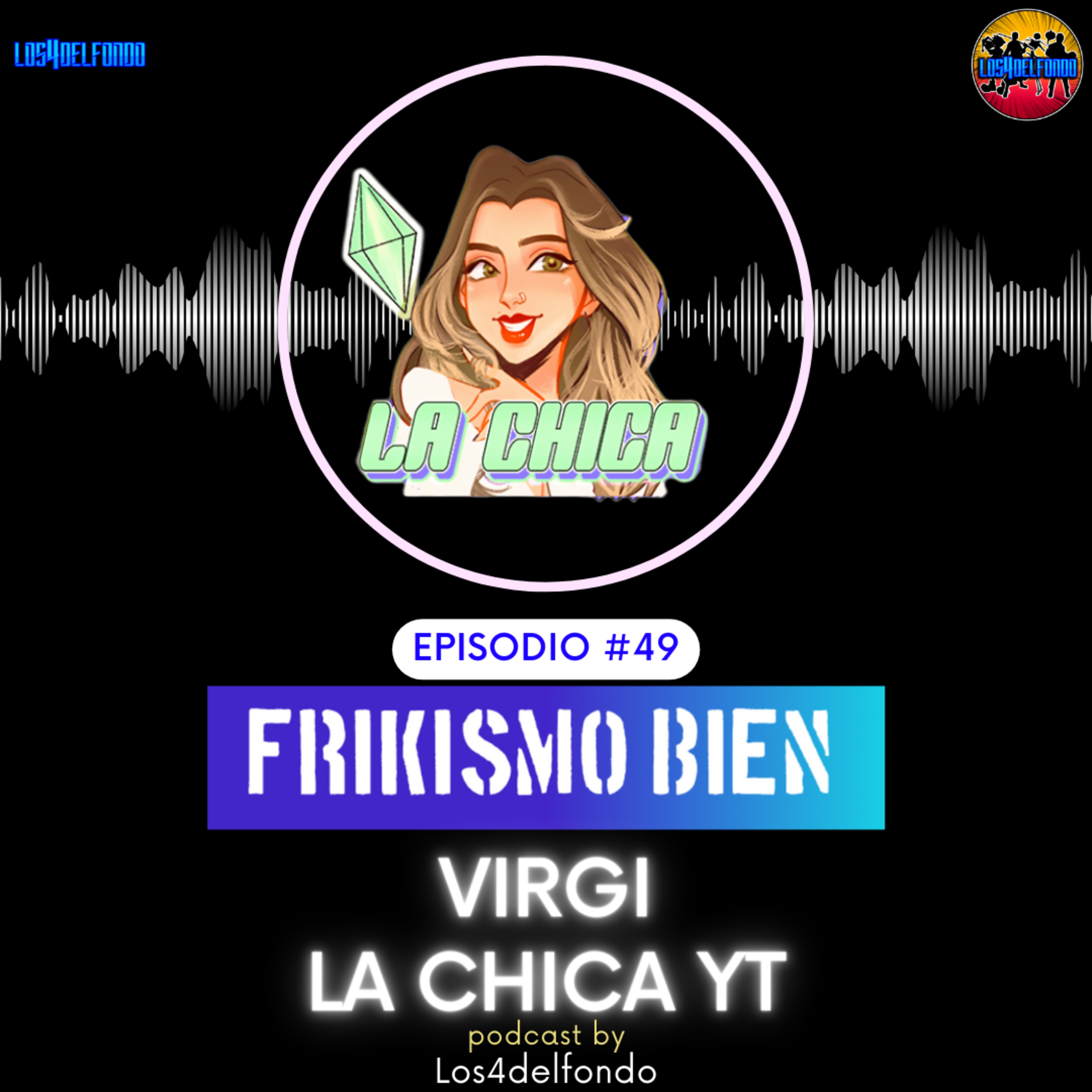 FRIKISMO BIEN #49 VIRGI @lachicaYT