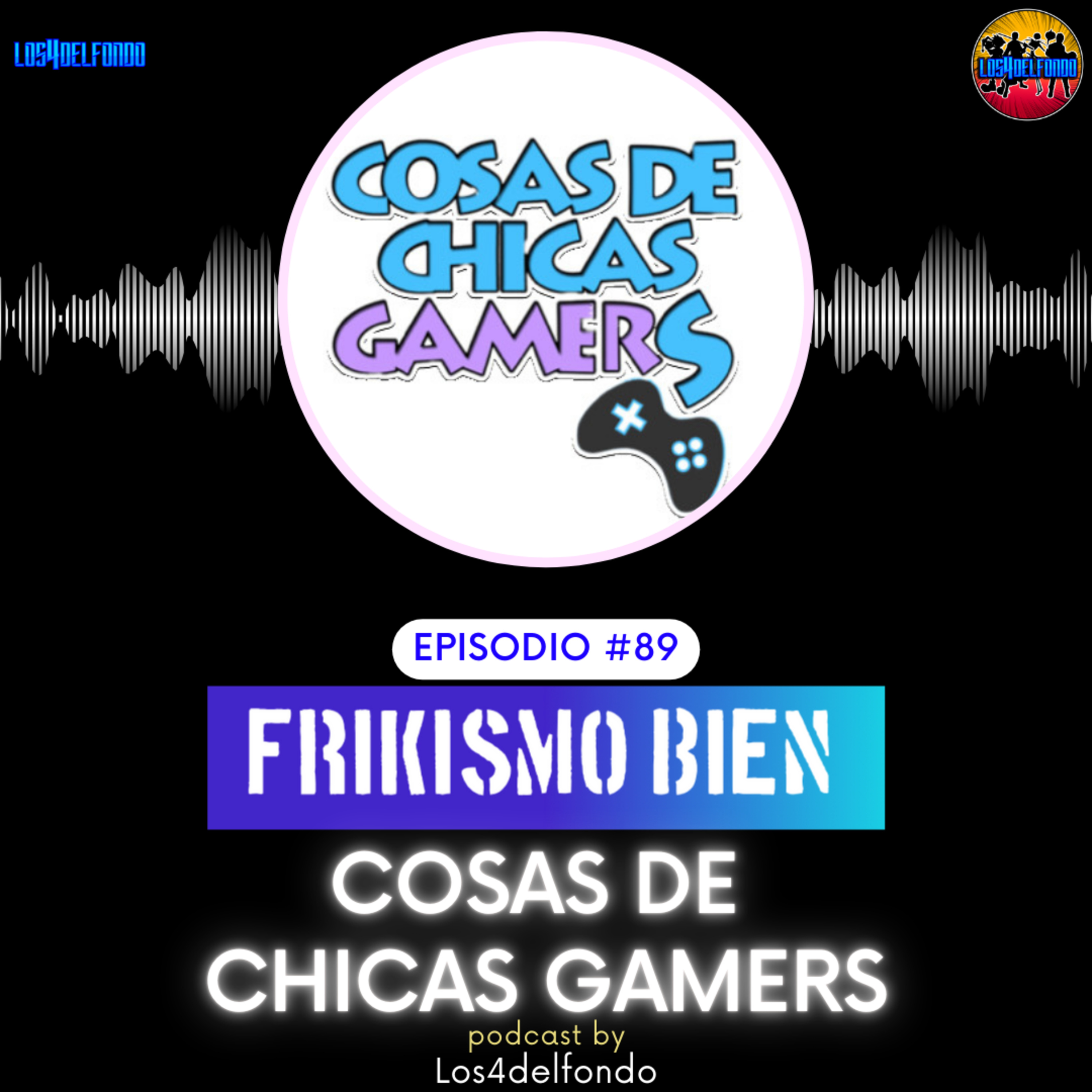 FRIKISMO BIEN #89 ESTELA, COSAS DE CHICAS GAMERS. episode artwork