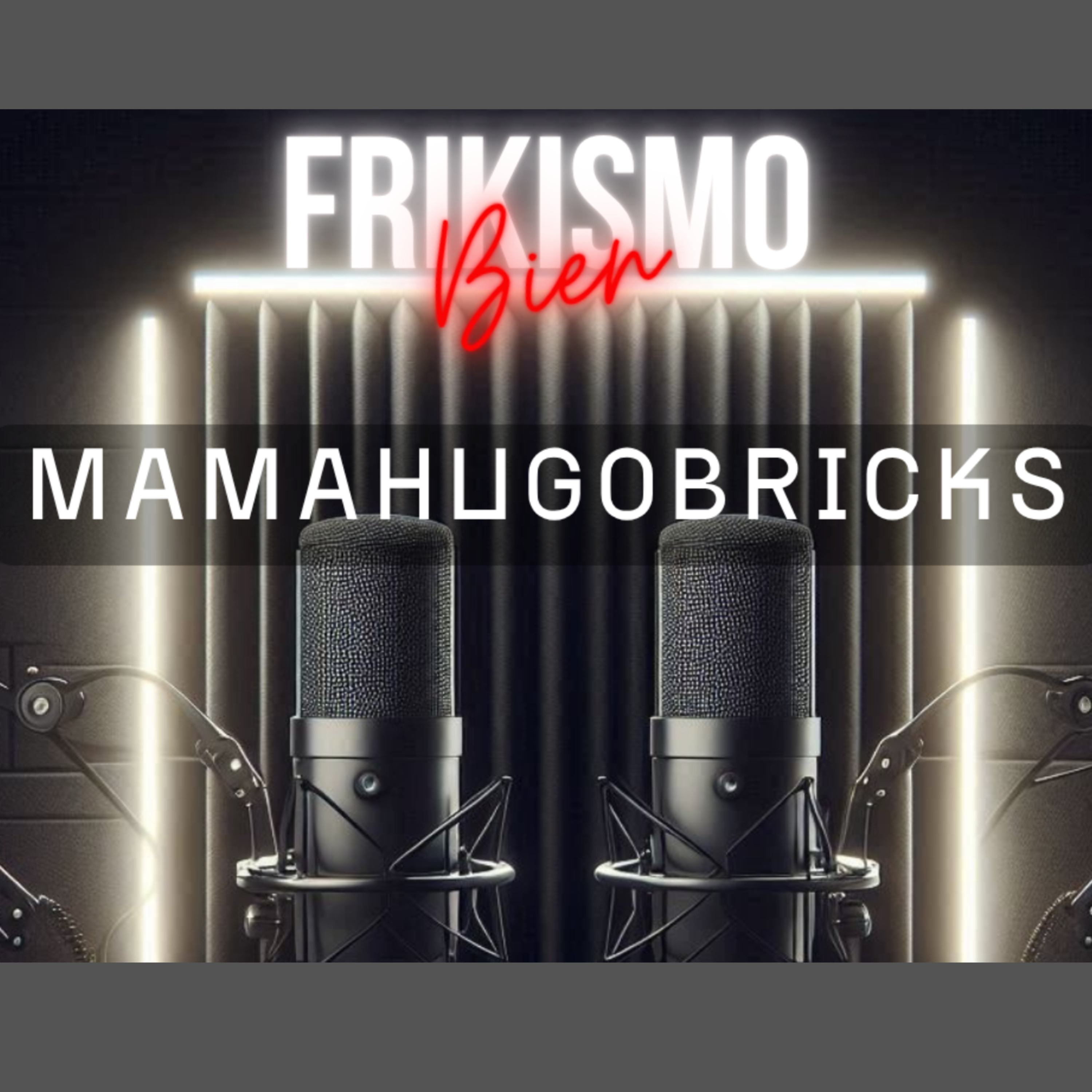 FRIKISMO BIEN #121 MAMAHUGOBRICKS episode artwork