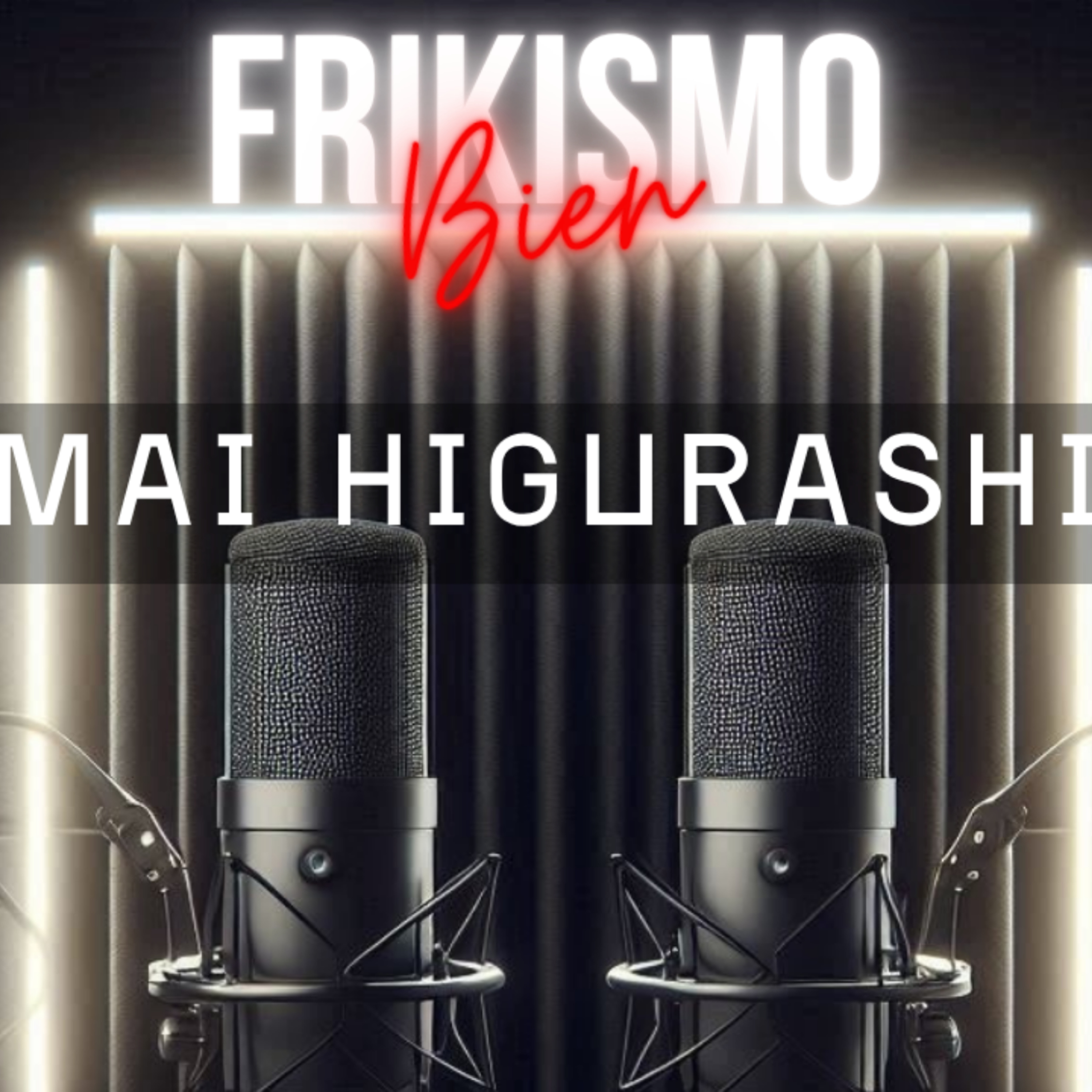 FRIKISMO BIEN #101 MAI HIGURASHI (RESUBIDO) episode artwork