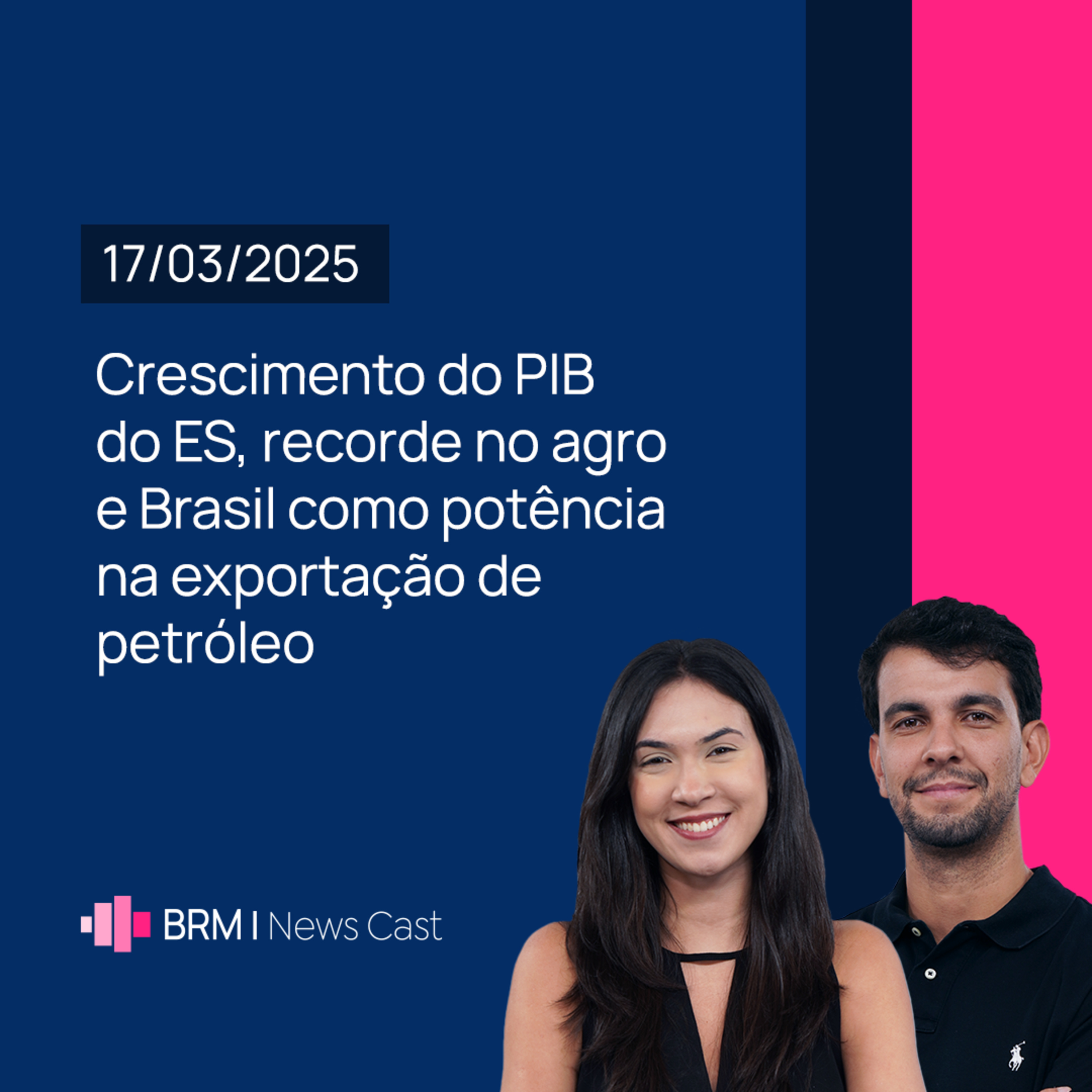 Crescimento do PIB do ES, recorde no agro e Brasil forte exportando petróleo | BRM News - 17/03/2025 episode artwork