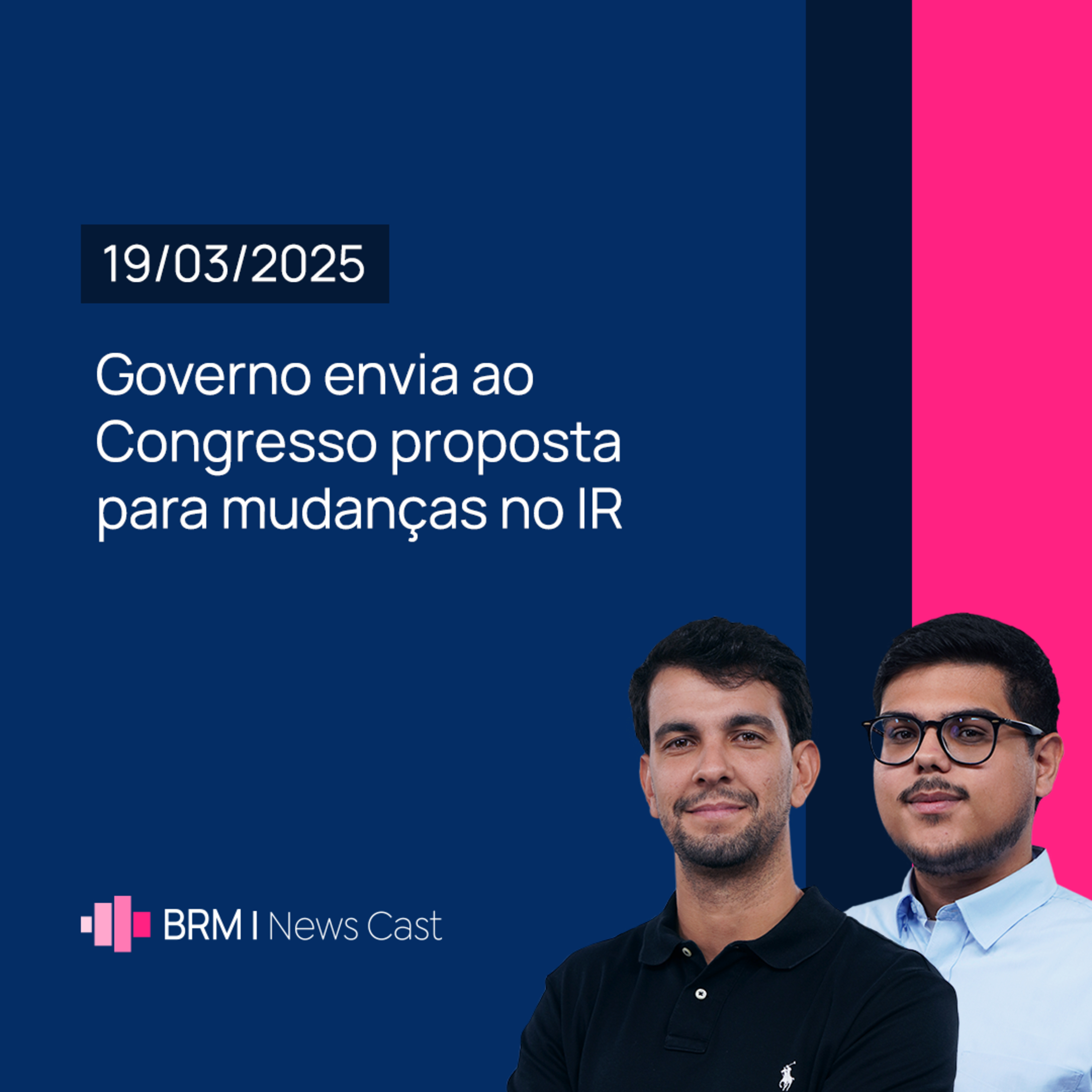 Governo envia ao Congresso proposta para mudanças no Imposto de Renda | BRM News - 19/03/2025 episode artwork