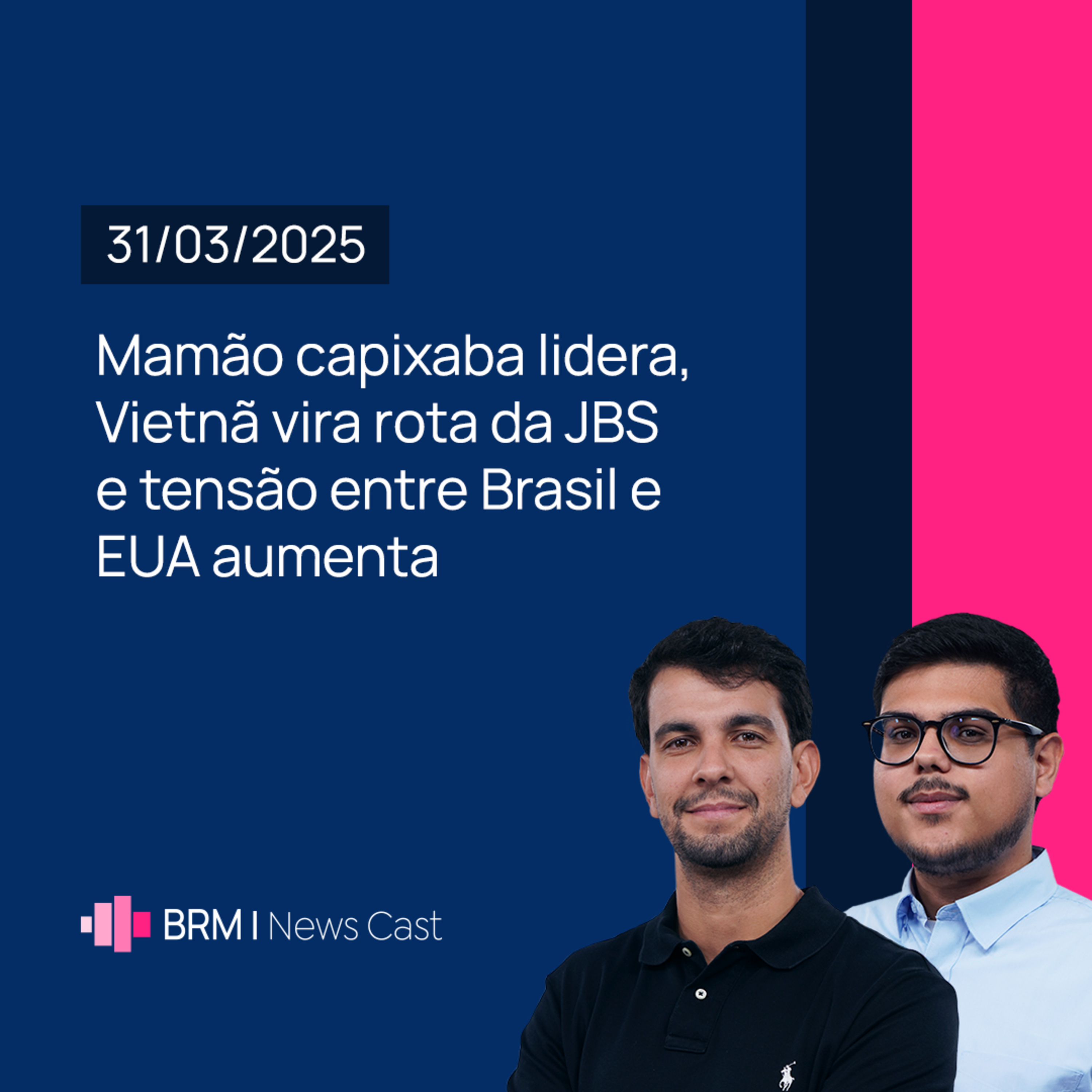 Mamão capixaba lidera, Vietnã vira rota da JBS e tensão entre Brasil e EUA | BRM News - 31/03/2025 episode artwork