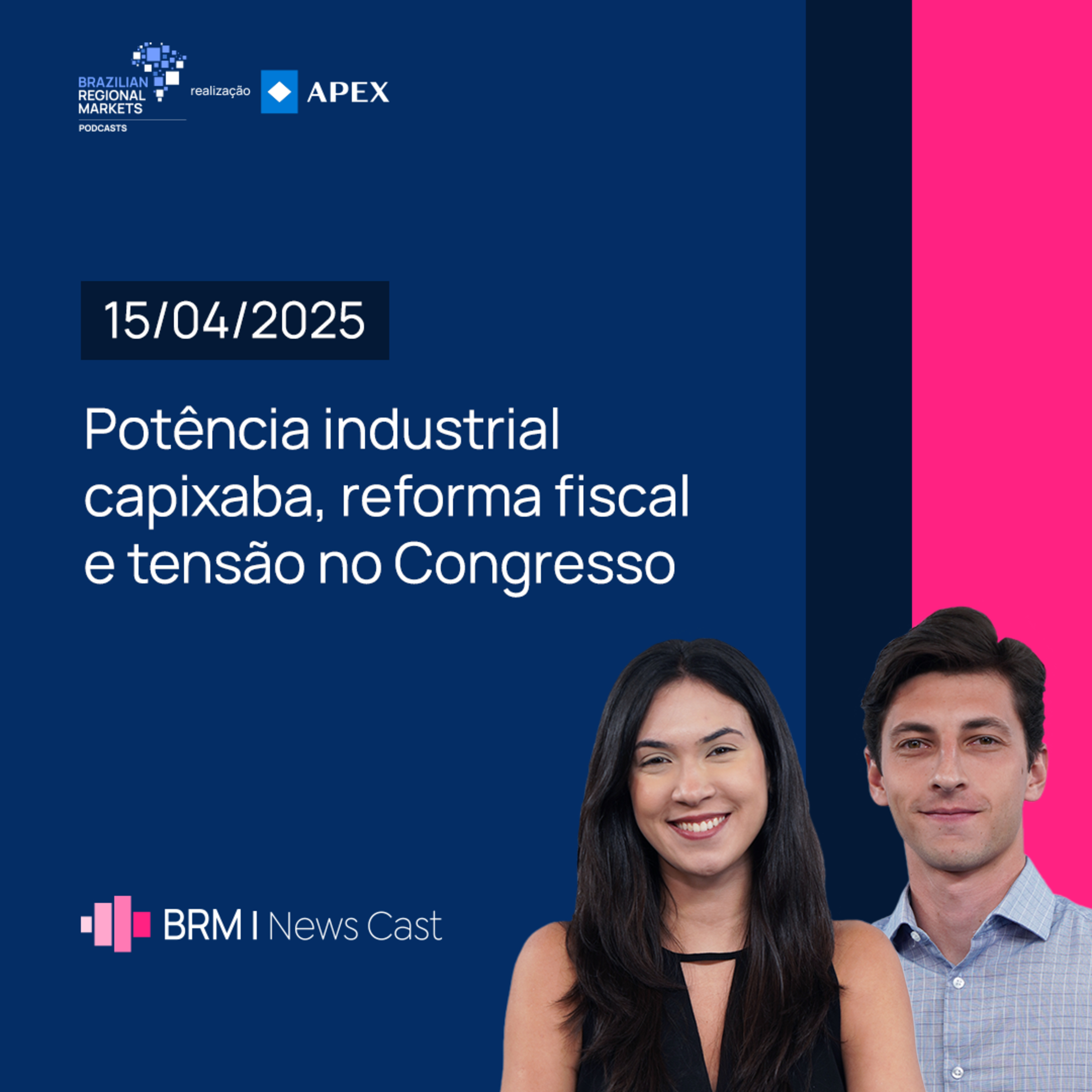 Potência Industrial Capixaba, Reforma Fiscal e Tensão no Congresso | BRM News - 15/04/2025 episode artwork