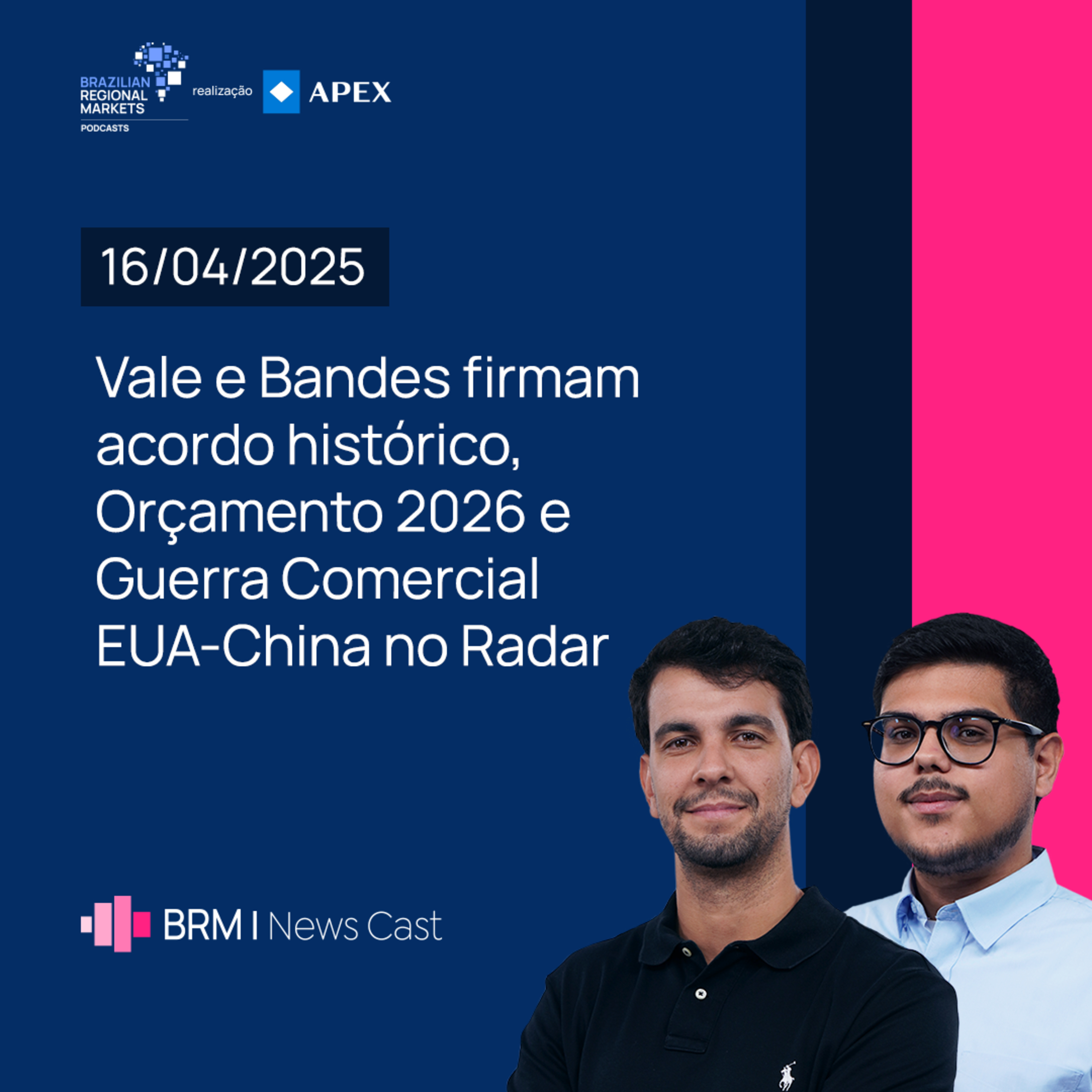 Vale e Bandes firmam acordo histórico e Guerra Comercial EUA-China no Radar | BRM News - 16/04/2025 episode artwork