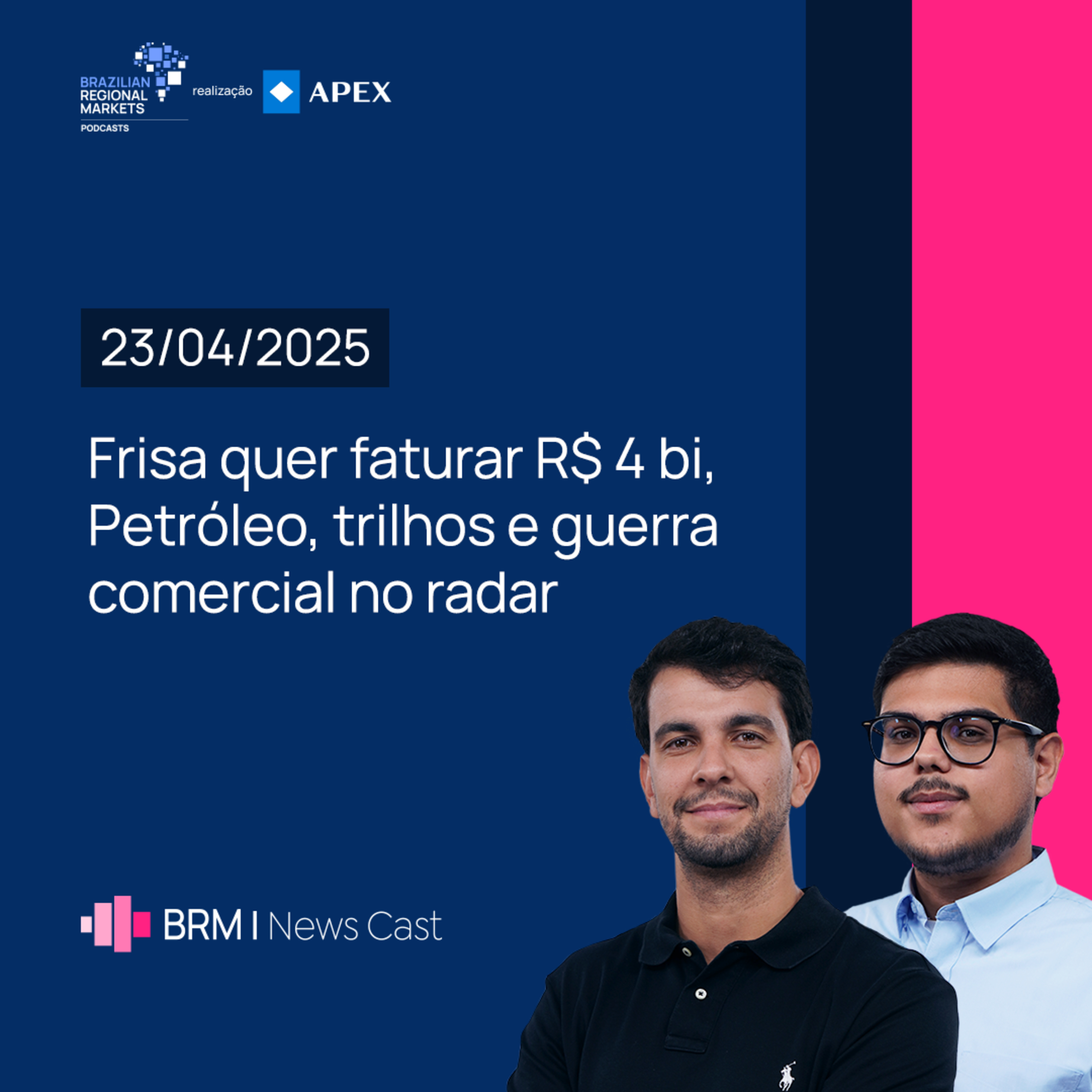 Frisa quer faturar R$4 bi, Petróleo, Trilhos e Guerra Comercial no Radar | BRM News - 23/05/2025 episode artwork