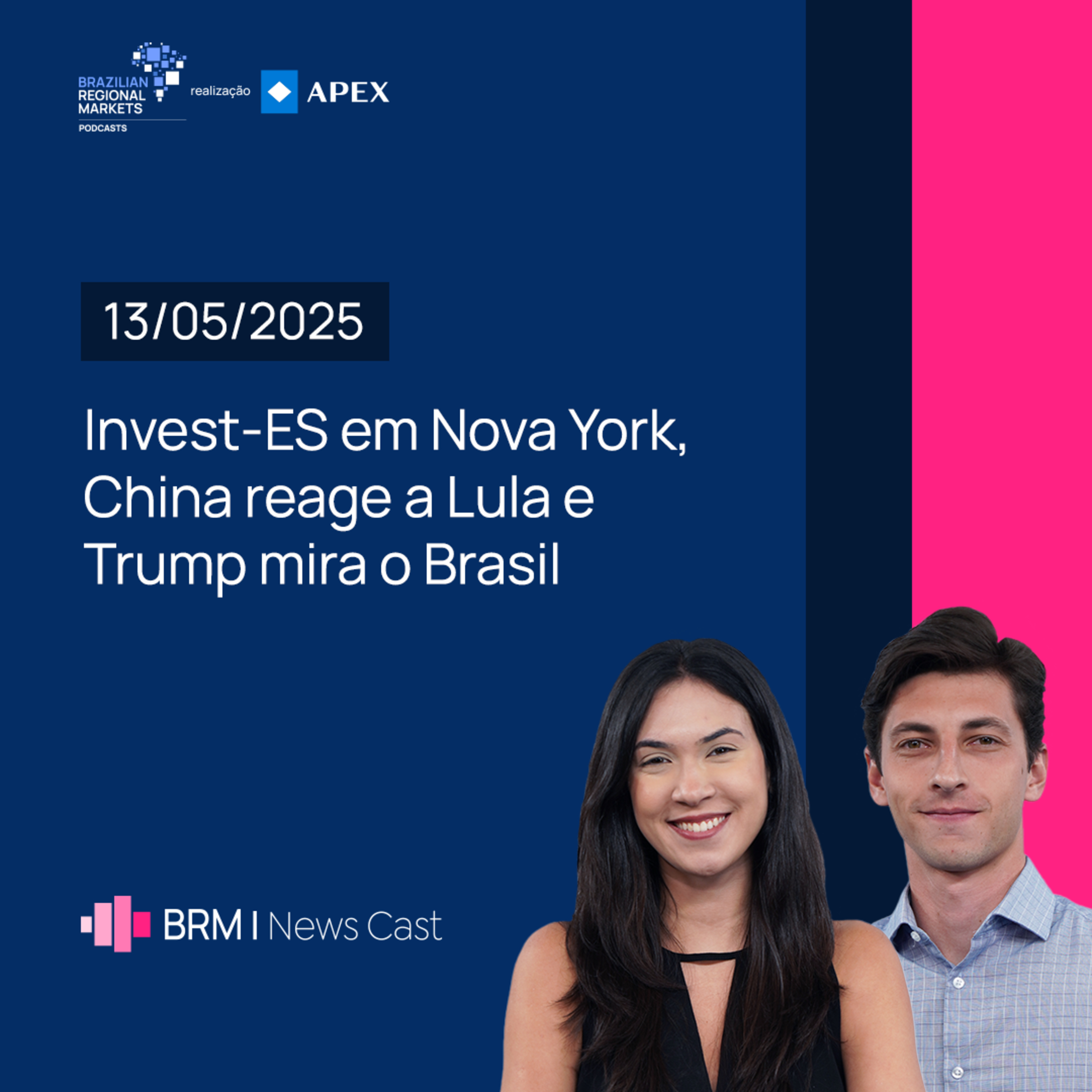 Invest-ES em Nova York, China reage a Lula e Trump mira o Brasil | BRM News - 13/05/2025 episode artwork