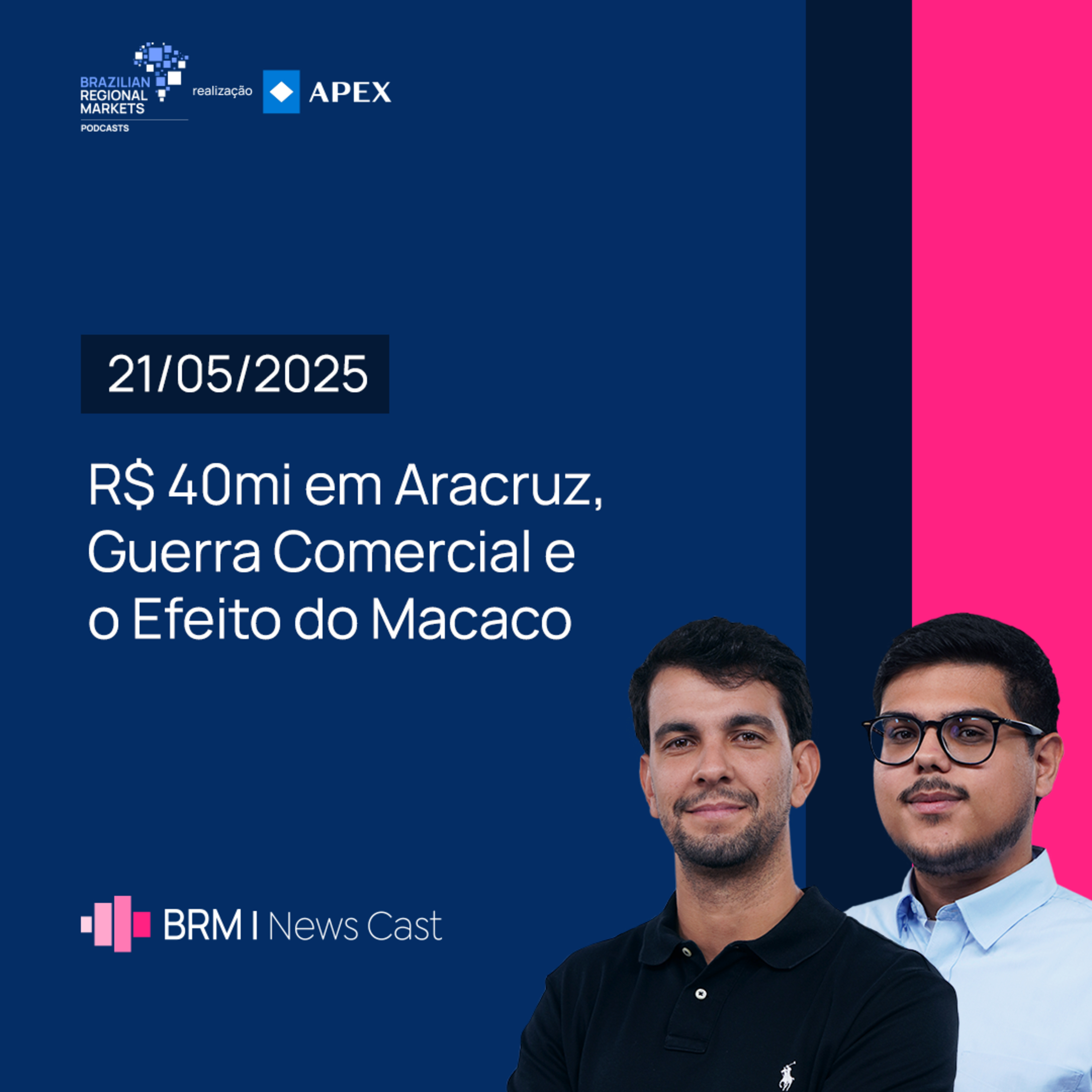 R$ 40mi em Aracruz, Guerra Comercial e o Efeito do Macaco | BRM News - 21/05/2025 episode artwork