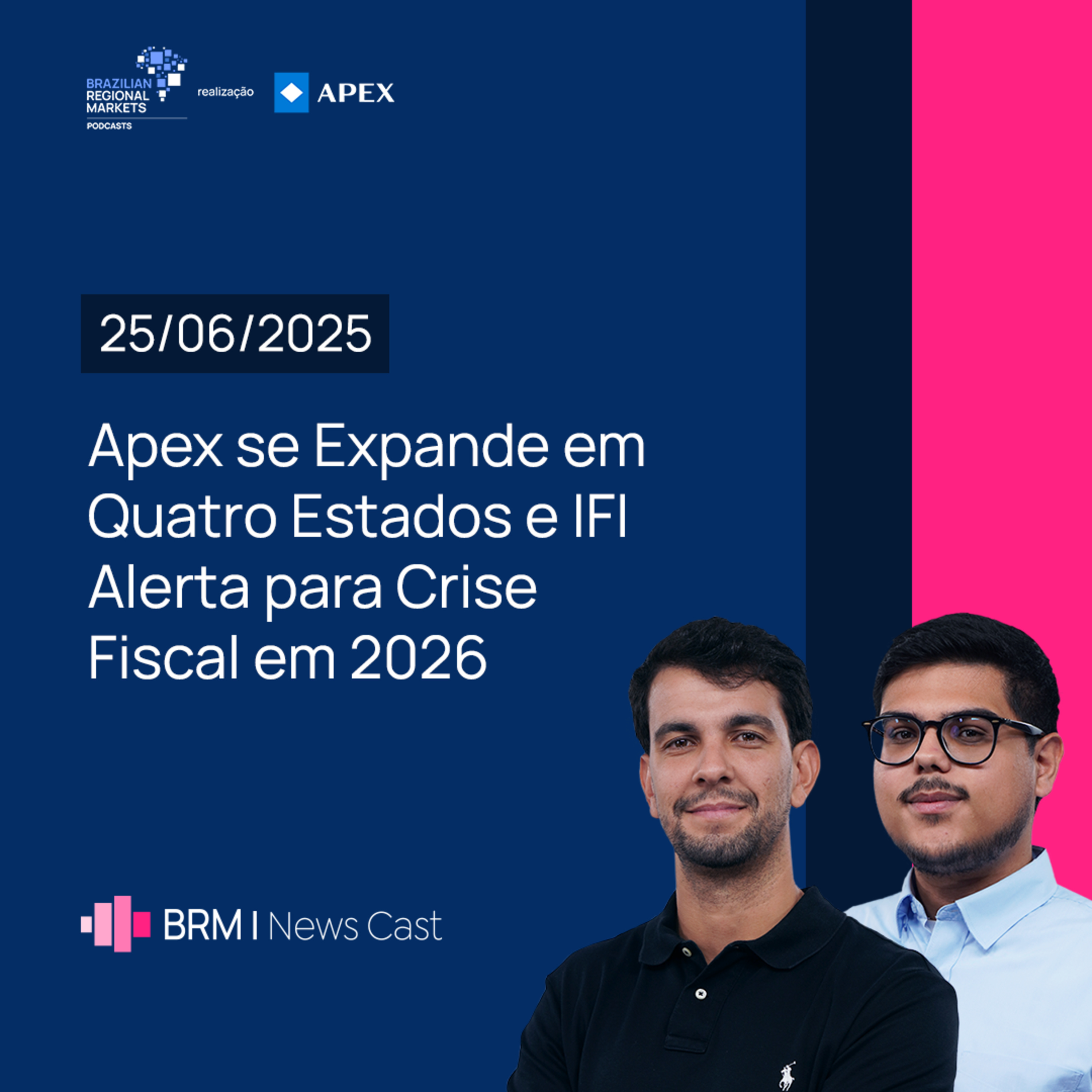 Apex se Expande em Quatro Estados e IFI Alerta para Crise Fiscal em 2026 | BRM News - 25/06/2025 episode artwork