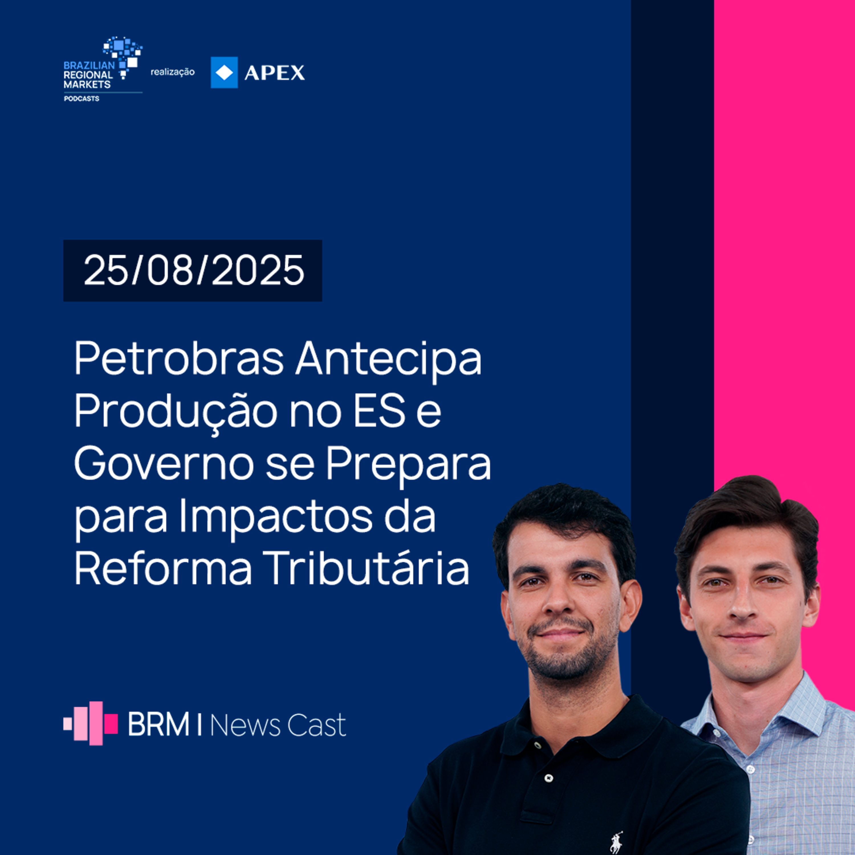 Petrobras Antecipa Produção no ES e Impactos da Reforma Tributária | BRM News - 25/08/2025 episode artwork