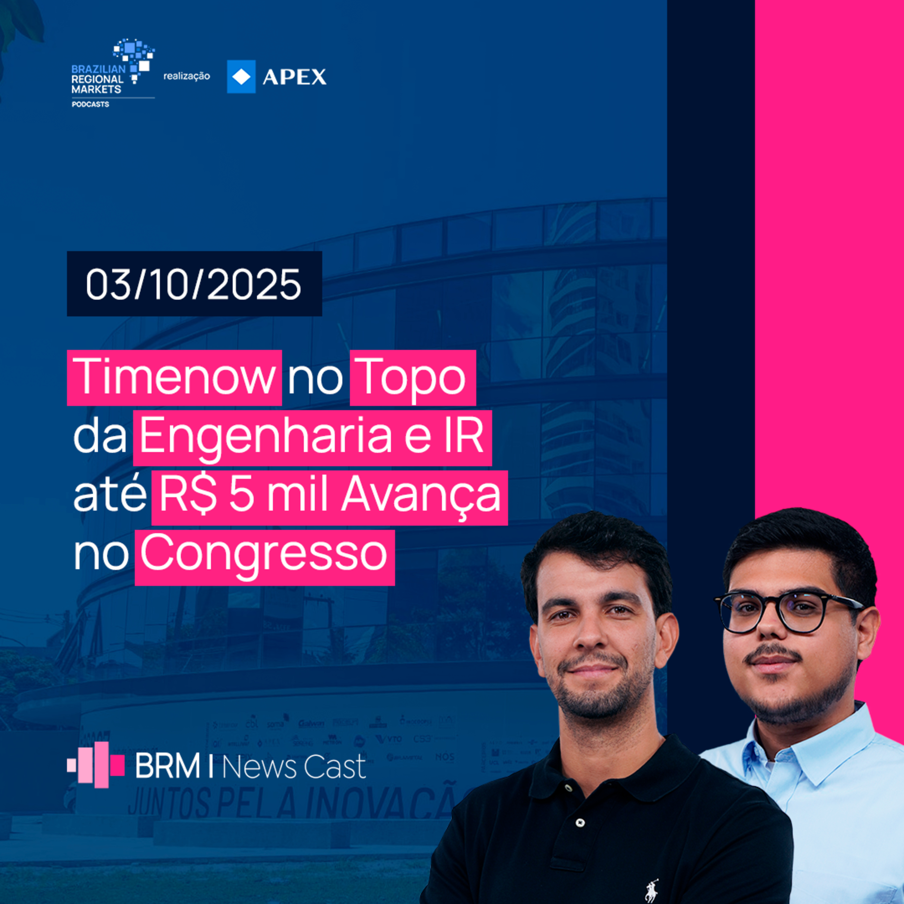 Timenow no Topo da Engenharia e IR até R$ 5 mil Avança no Congresso | BRM News - 03/10/2025 episode artwork