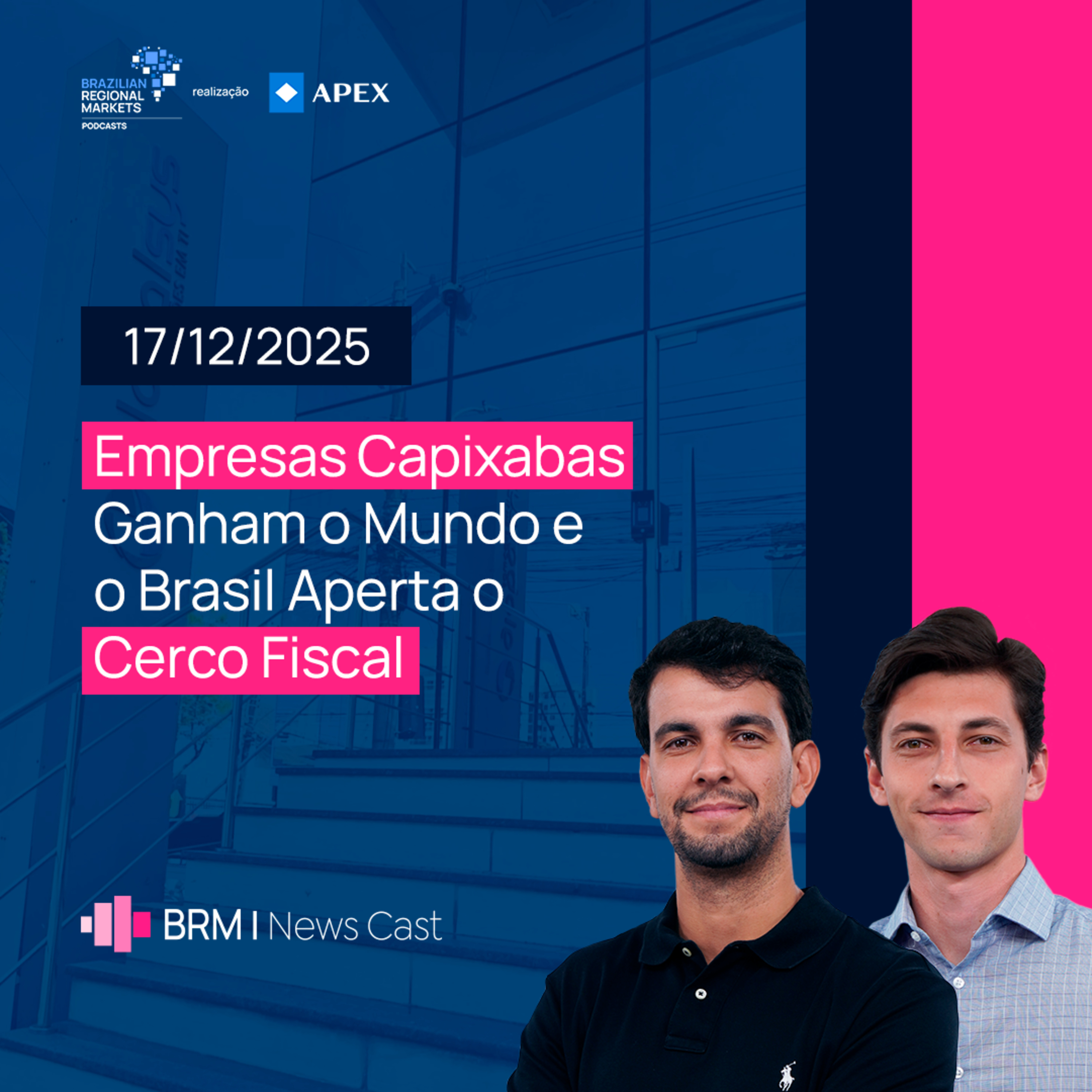 Empresas Capixabas Ganham o Mundo e o Brasil Aperta o Cerco Fiscal | BRM News - 17/12/2025 episode artwork