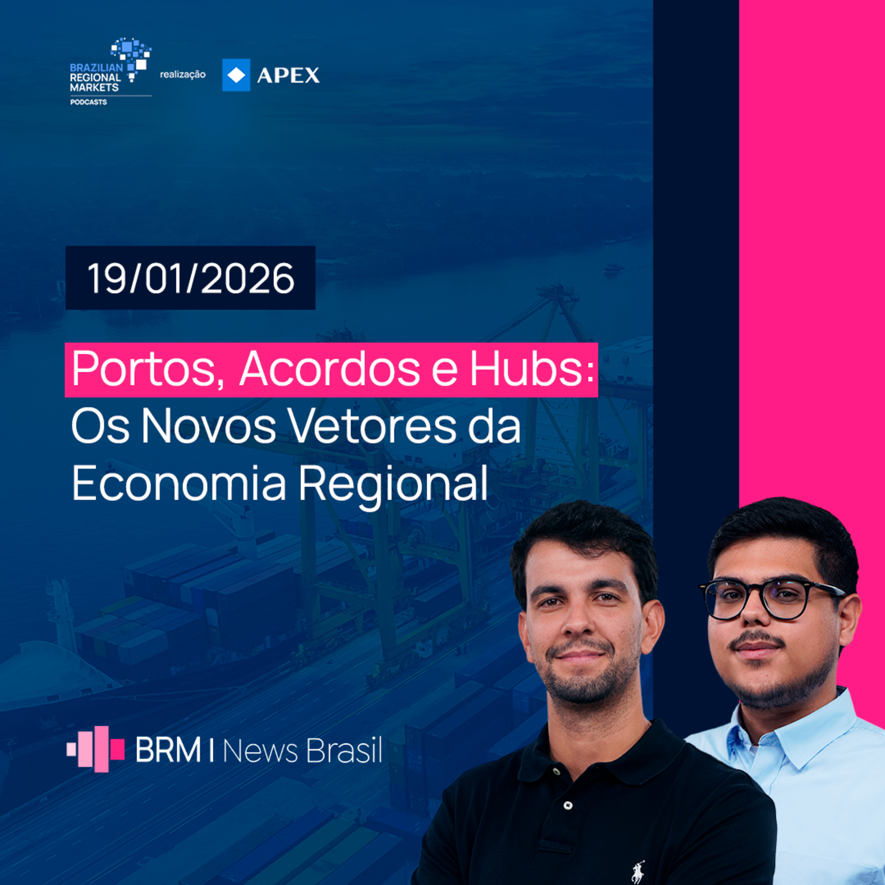 Portos, Acordos e Hubs: Os Novos Vetores da Economia Regional | BRM News - 19/01/2026 episode artwork