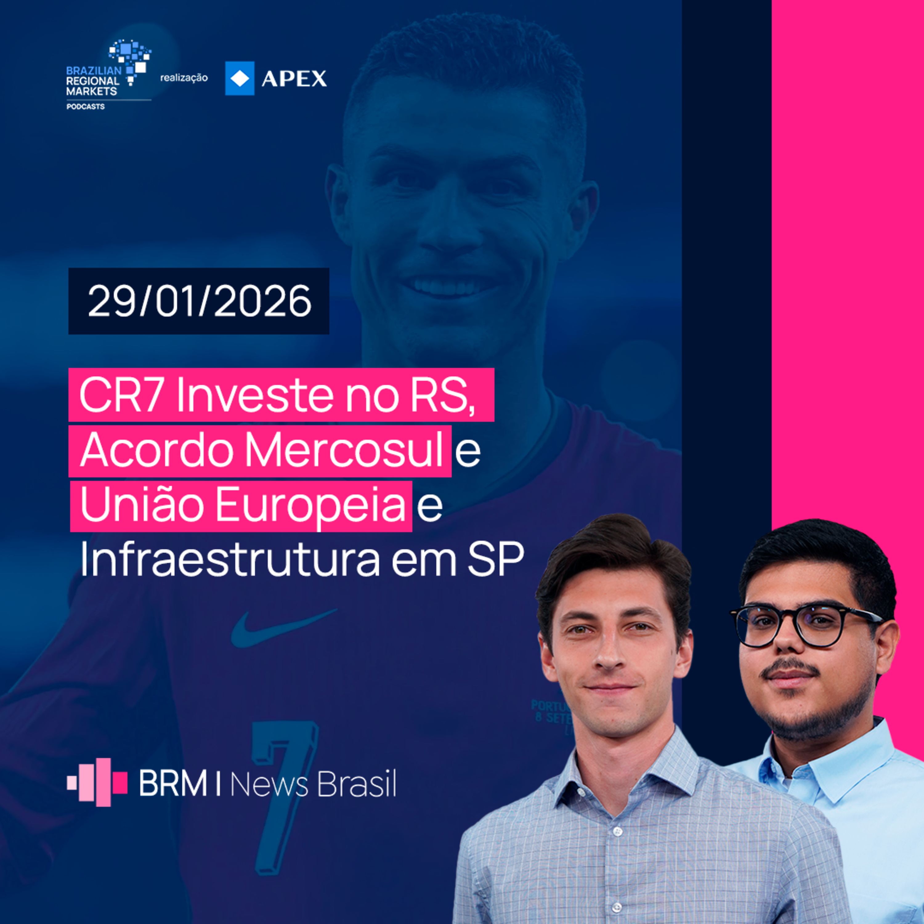 CR7 Investe no RS, Acordo Mercosul e União Europeia e Infraestrutura em SP | BRM News - 29/01/2026 episode artwork