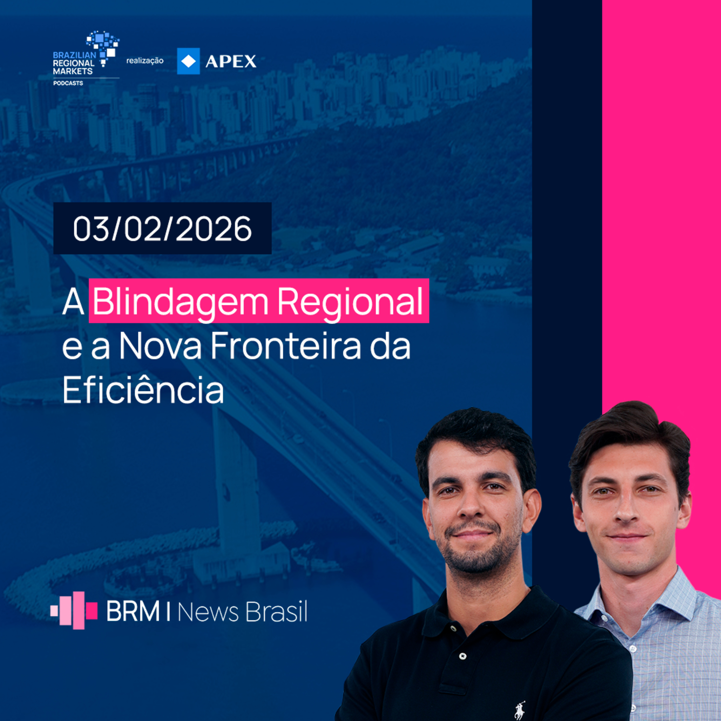 Blindagem Regional: Como Eficiência e Estratégia Estão Redesenhando a Economia | BRM News - 03/02/2026 episode artwork