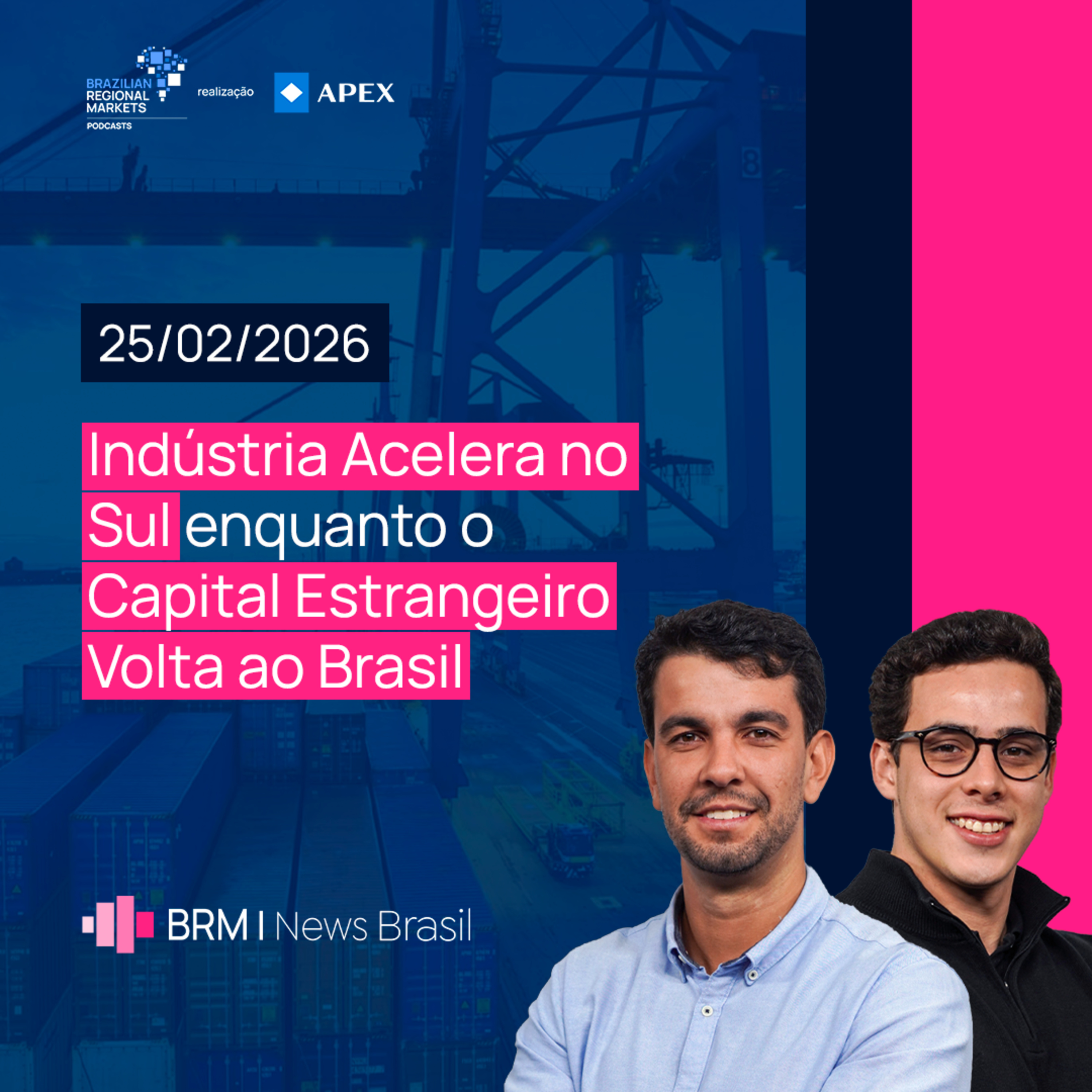 Sul Industrial em Alta e Retorno do Capital Estrangeiro ao Brasil | BRM News – 25/02/2026 episode artwork