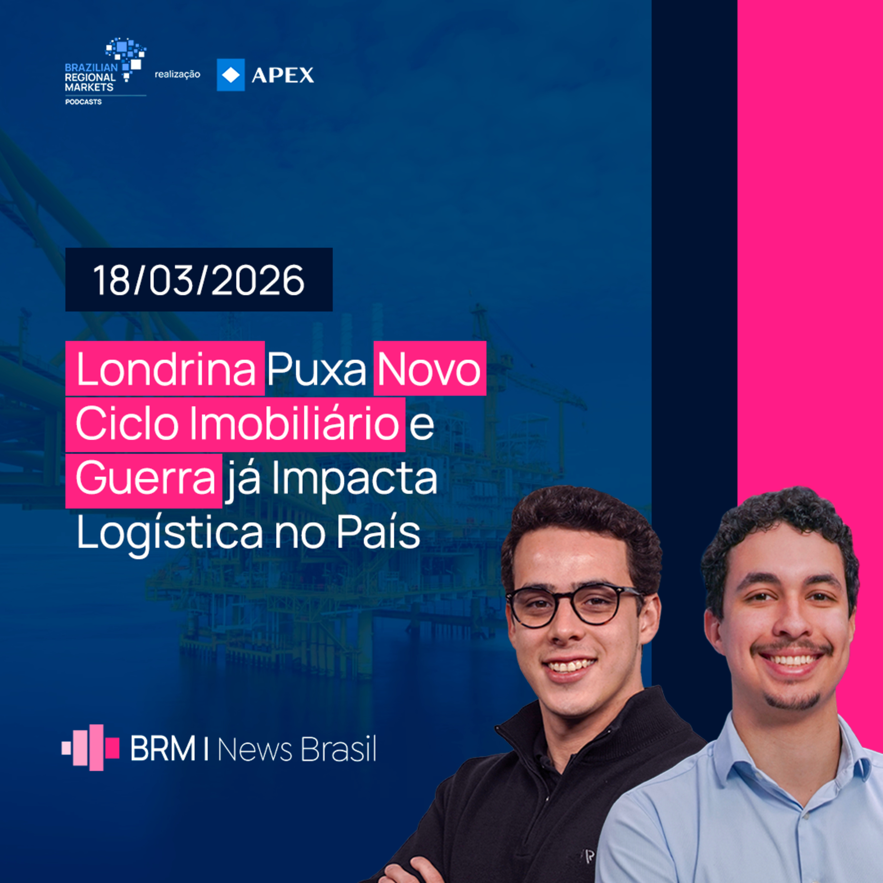 Londrina Puxa Novo Ciclo Imobiliário e Guerra já Impacta Logística no País | BRM News - 18/03/2026 episode artwork