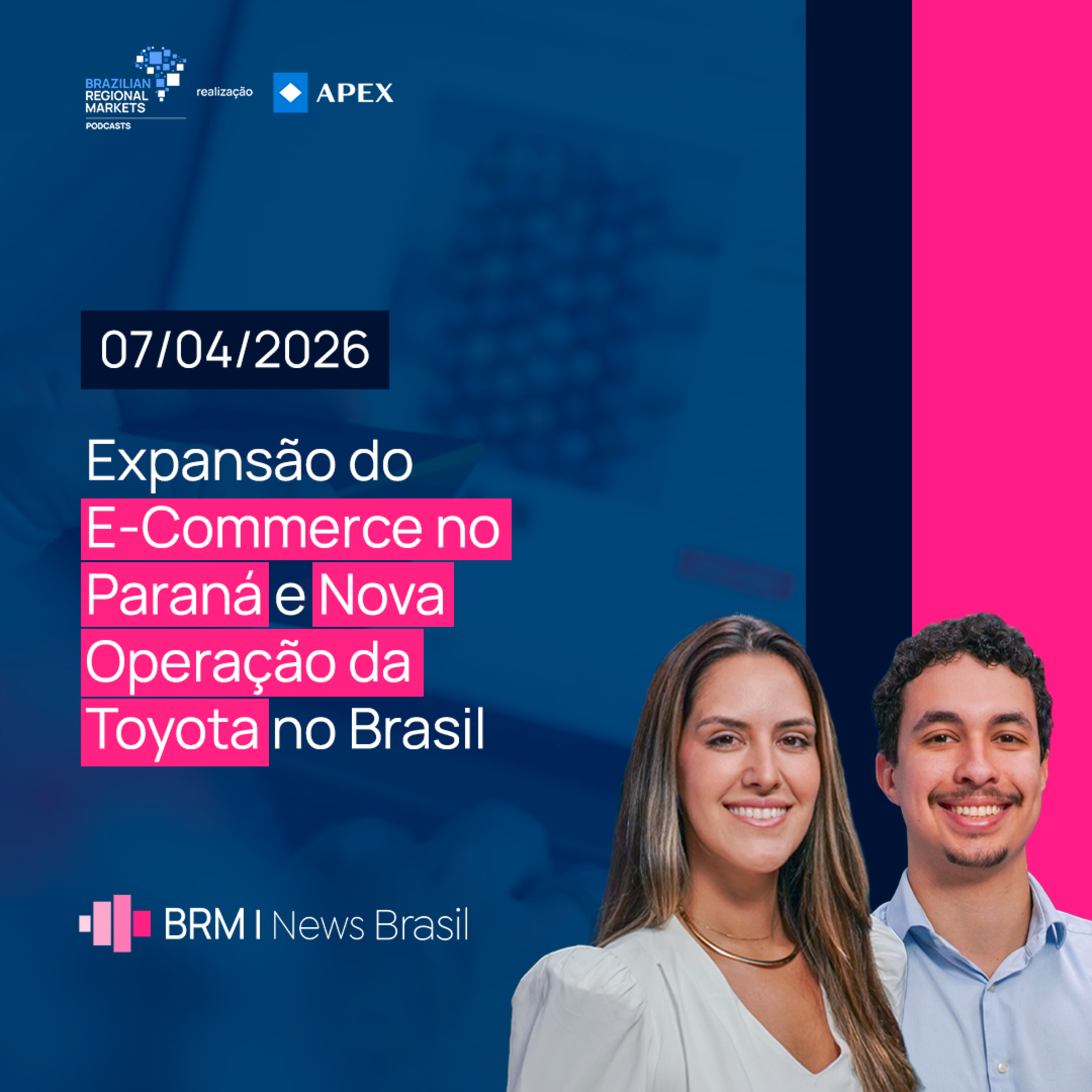 Expansão do E-Commerce no Paraná e Nova Operação da Toyota no Brasil | BRM News - 07/04/2026 episode artwork