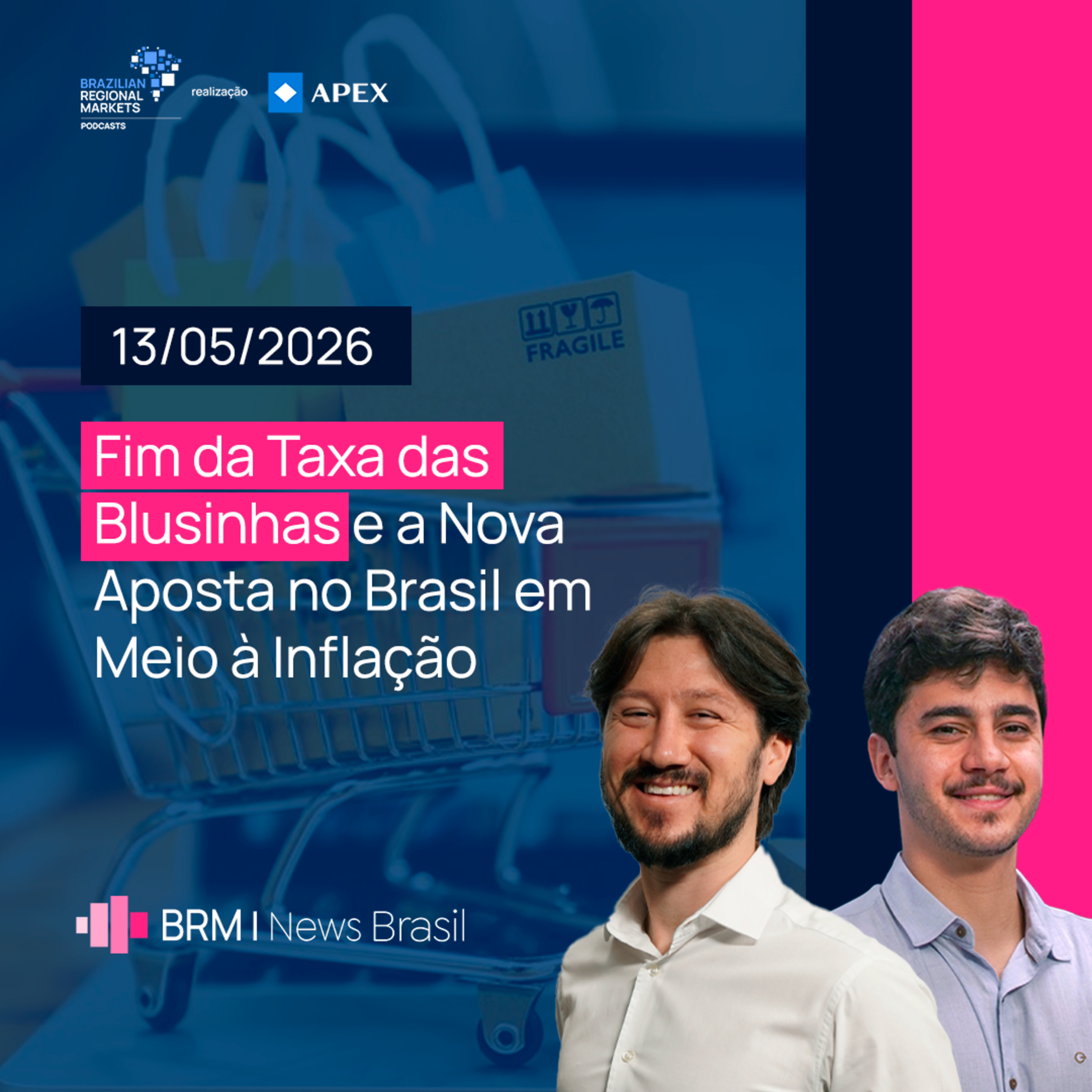 Fim da Taxa das Blusinhas e a Nova Aposta no Brasil em Meio à Inflação | BRM News - 13/05/2026 episode artwork