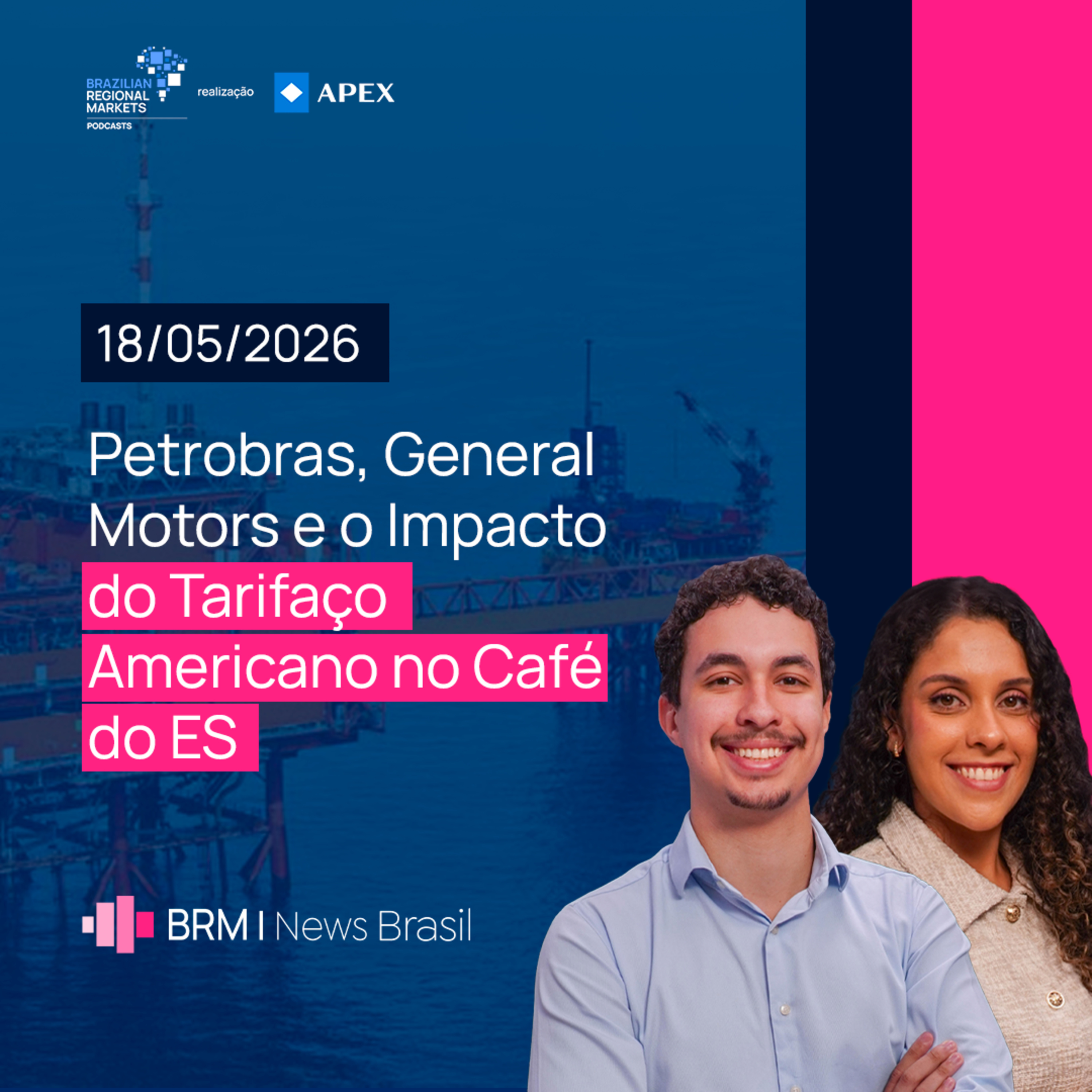 Petrobras, General Motors e o Impacto do Tarifaço Americano no Café do ES | BRM News - 18/05/2026 episode artwork