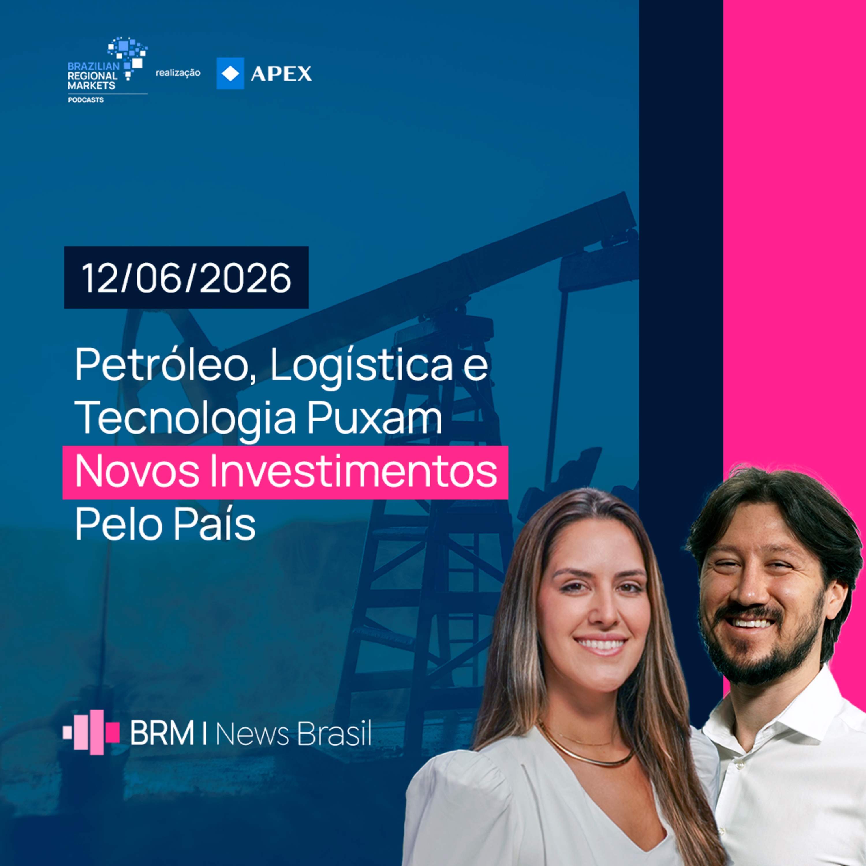 Petróleo, Logística e Tecnologia Puxam Novos Investimentos Pelo País | BRM News - 12/06/2026 episode artwork