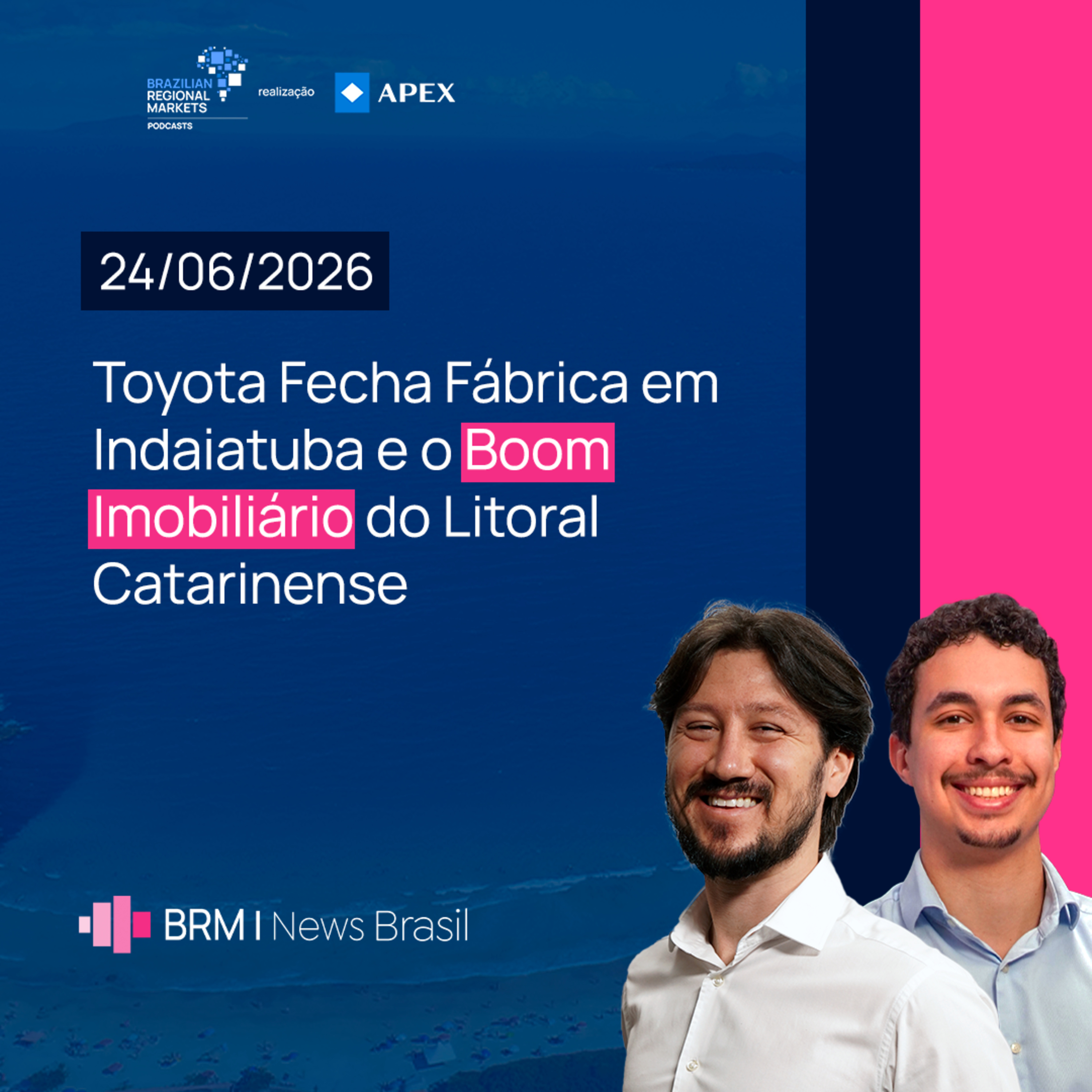 Toyota Fecha Fábrica em Indaiatuba e Boom Imobiliário do Litoral Catarinense | BRM News - 25/06/2026 episode artwork