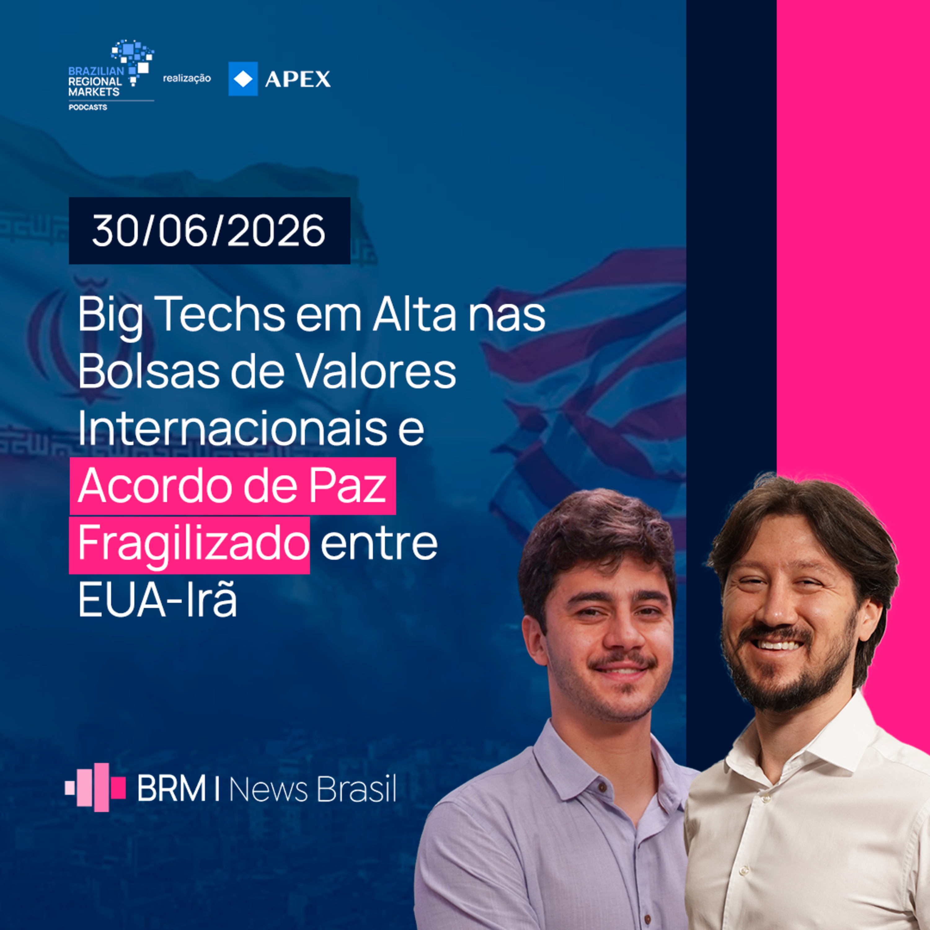 Big Techs em Alta nas Bolsas Internacionais e Acordo de Paz Fragilizado | BRM News - 30/06/2026 episode artwork