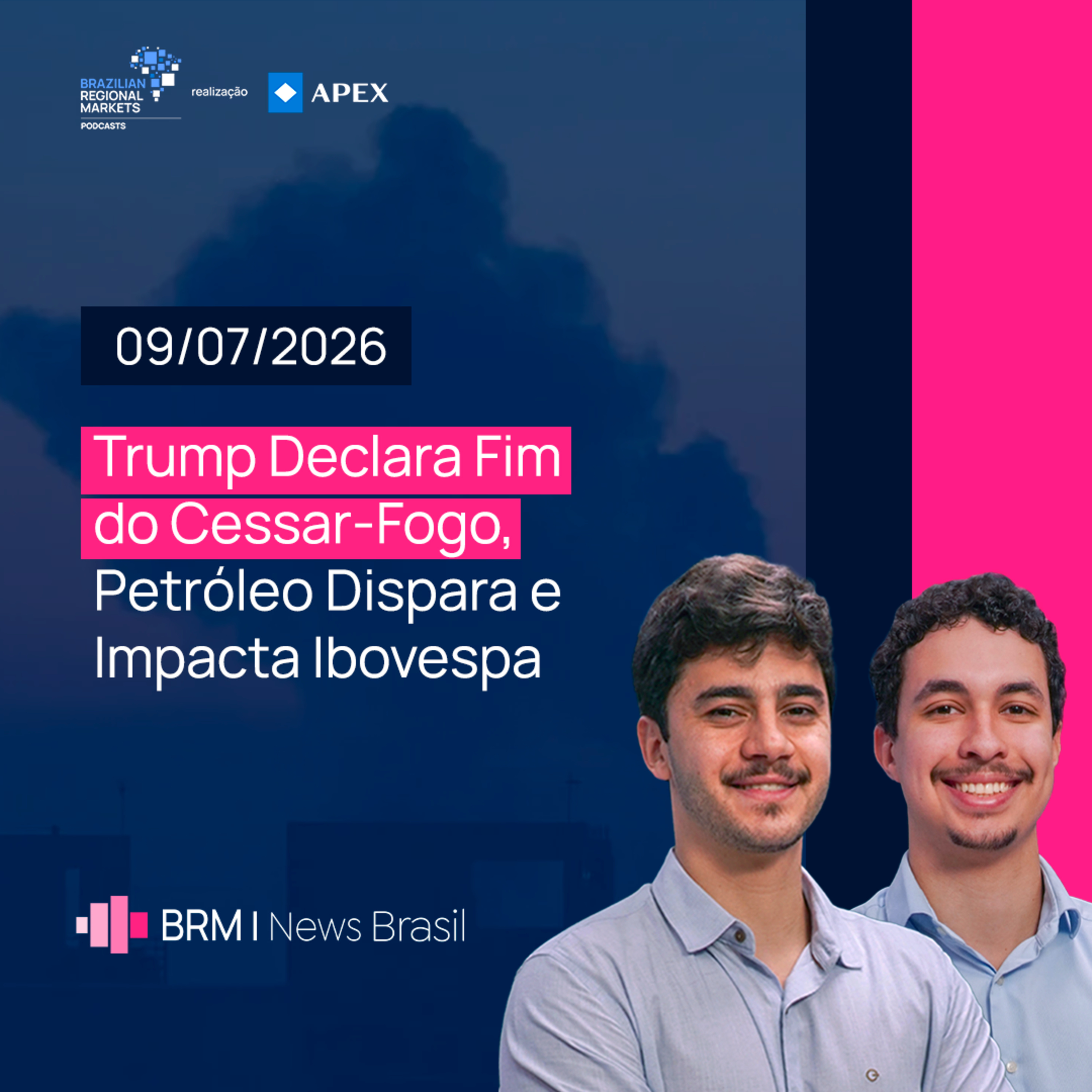 Trump Declara Fim do Cessar-Fogo, Petróleo Dispara e Impacta Ibovespa | BRM News - 09/07/2026 episode artwork
