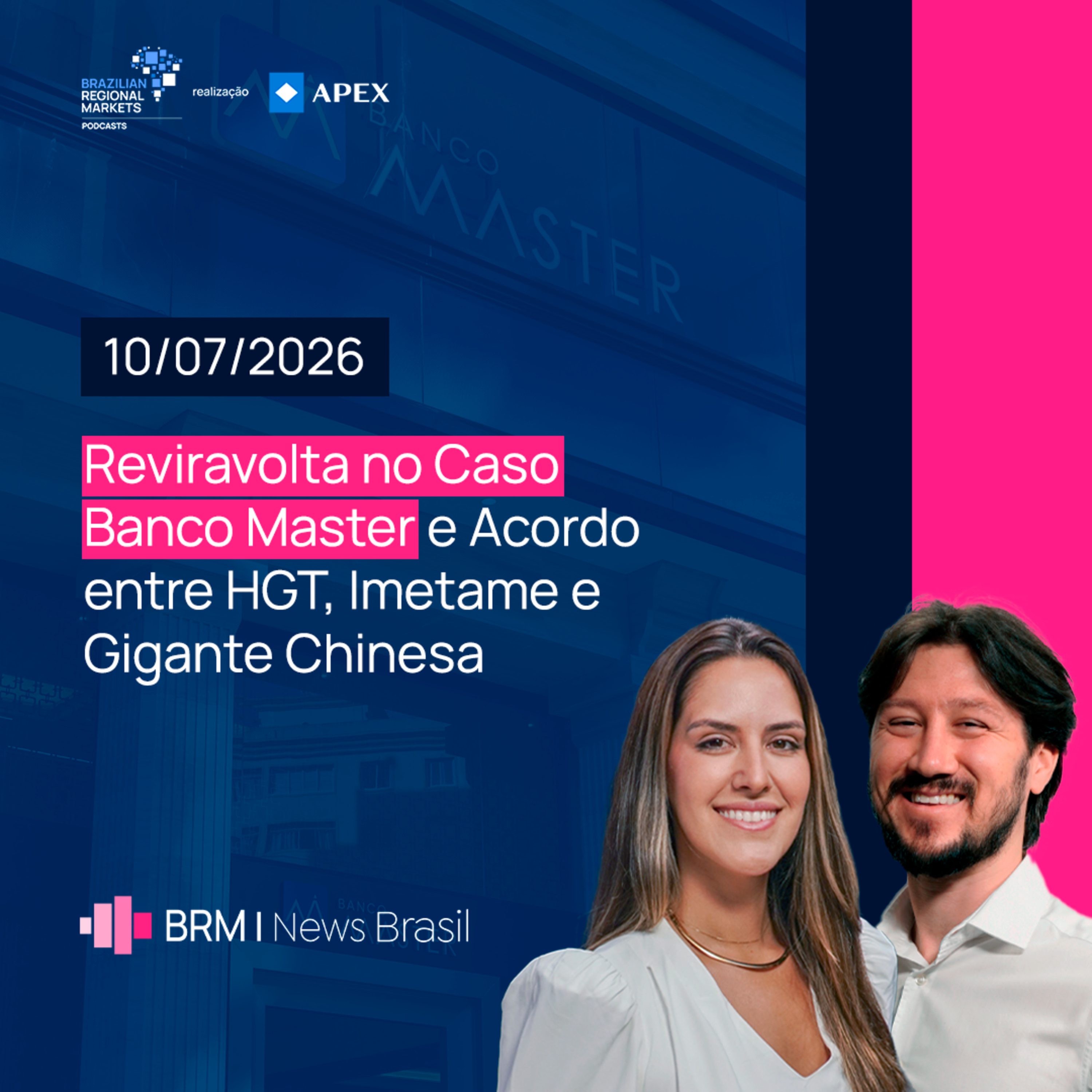Reviravolta no Banco Master e Acordo entre HGT, Imetame e Gigante Chinesa | BRM News - 10/07/2026 episode artwork