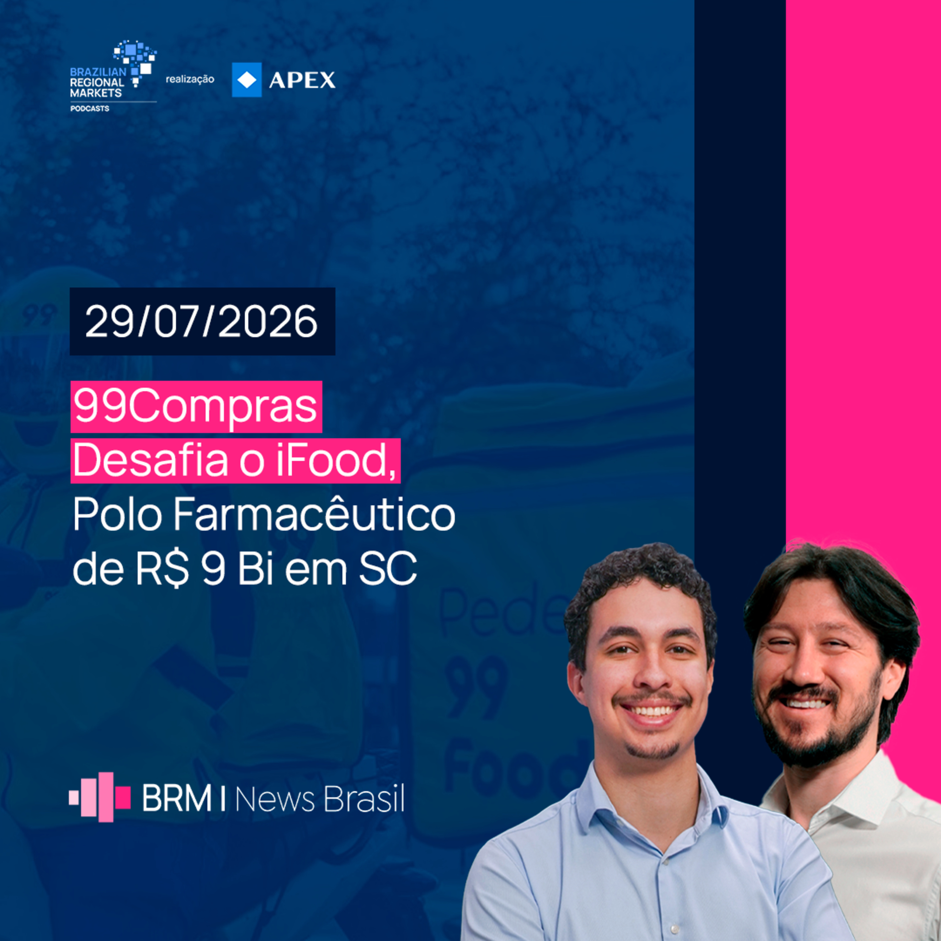 99Compras Desafia o iFood, Polo Farmacêutico de R$ 9 Bi em SC e Mais | BRM News - 29/07/2026 episode artwork