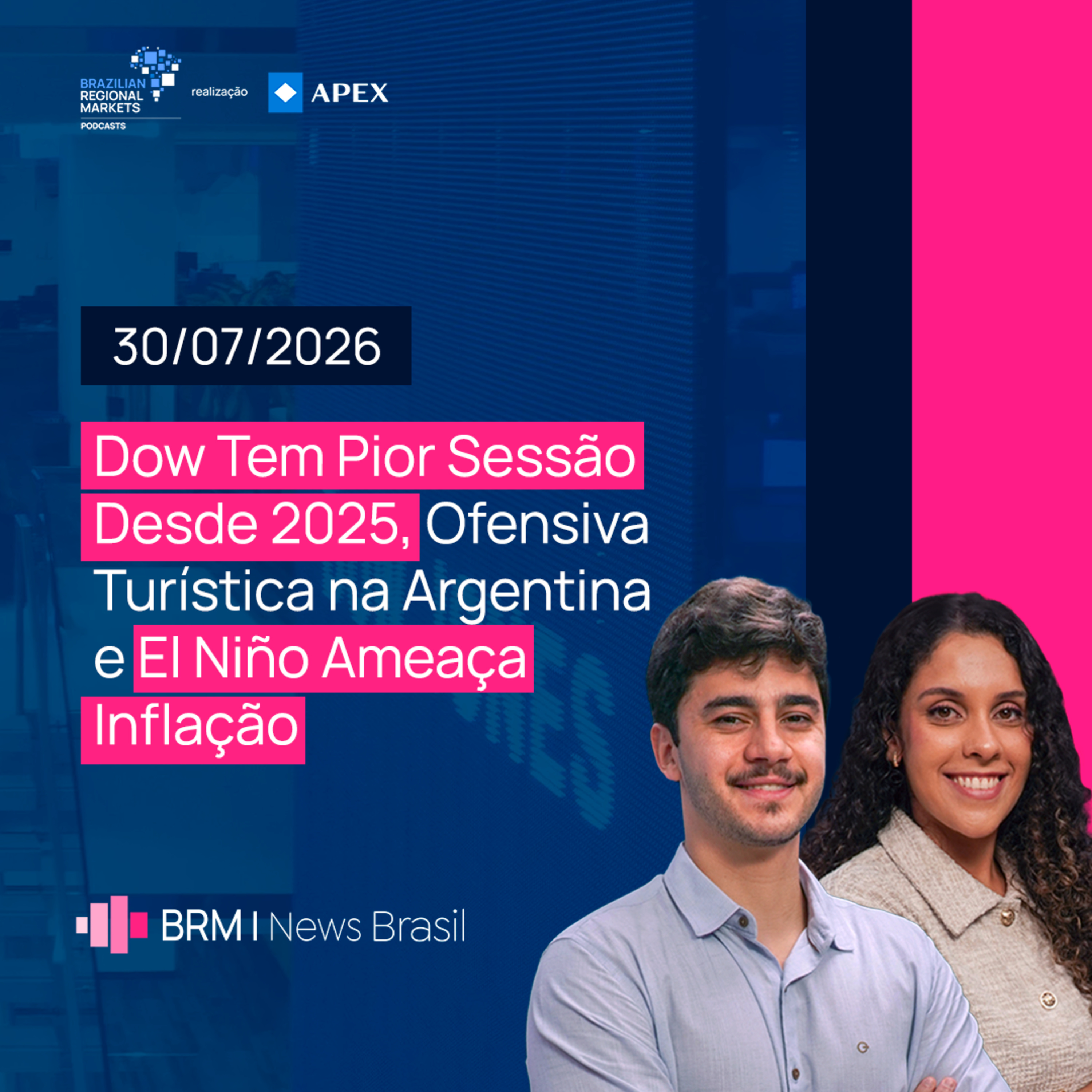 Mercados em Alerta: Dow Cai Forte, Argentina Mira Turismo e El Niño Preocupa | BRM News - 30/07/2026 episode artwork
