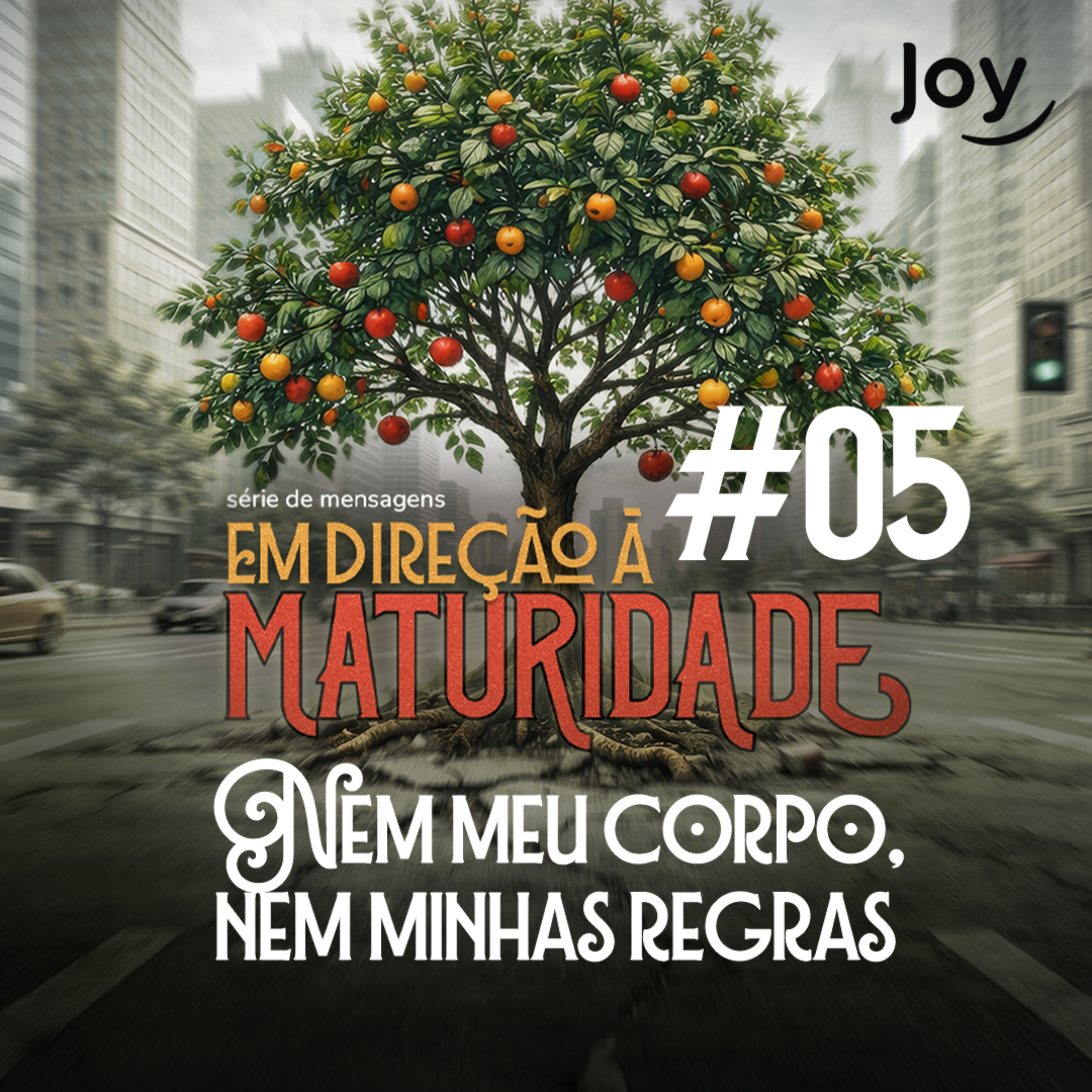 #05 "Em Direção à Maturidade: Nem meu corpo, nem minhas regras" - Pr. Luiz Lacerda | Igreja Joy episode artwork