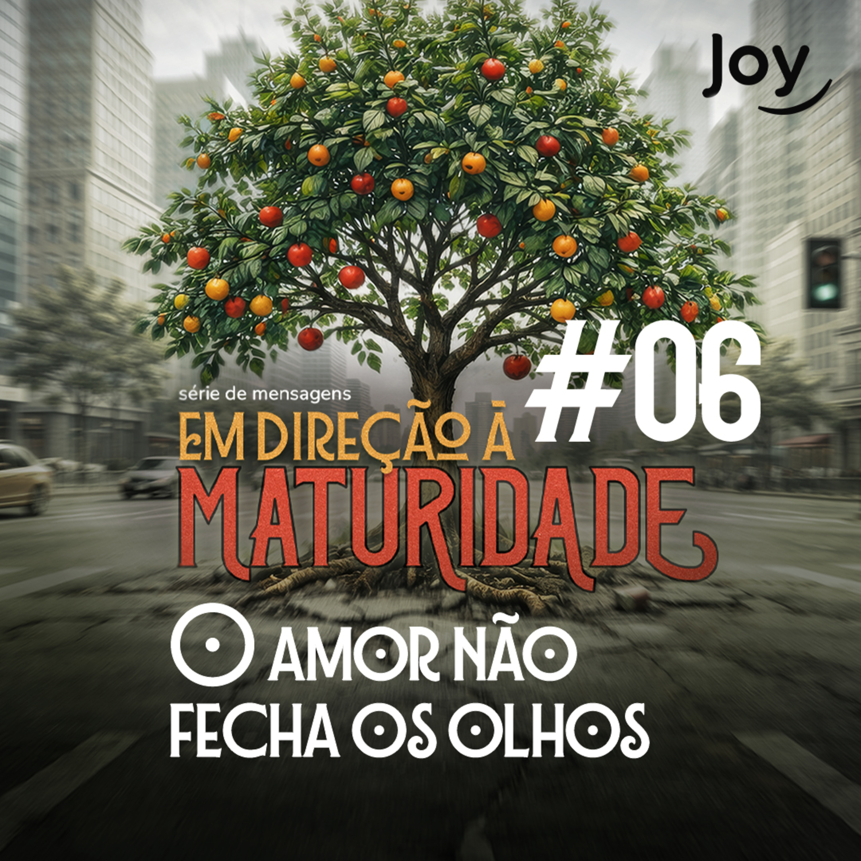 #06 "Em Direção à Maturidade: O Amor Não Fecha os Olhos" - Pr. Bruno Pires | Igreja Joy episode artwork