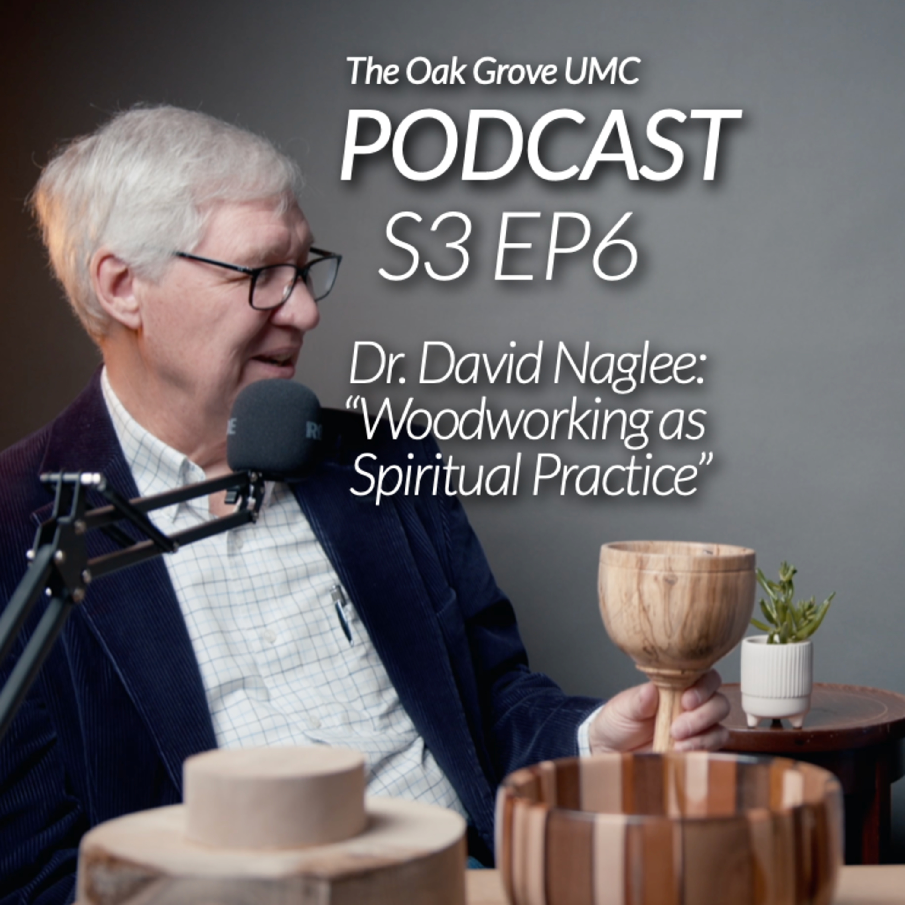 LENT Podcast 2024 // S3 EP6: "WOODWORKING AS SPIRITUAL PRACTICE" with Rev. Dr. David Naglee (retired United Methodist Pastor)🎙️✨  episode artwork