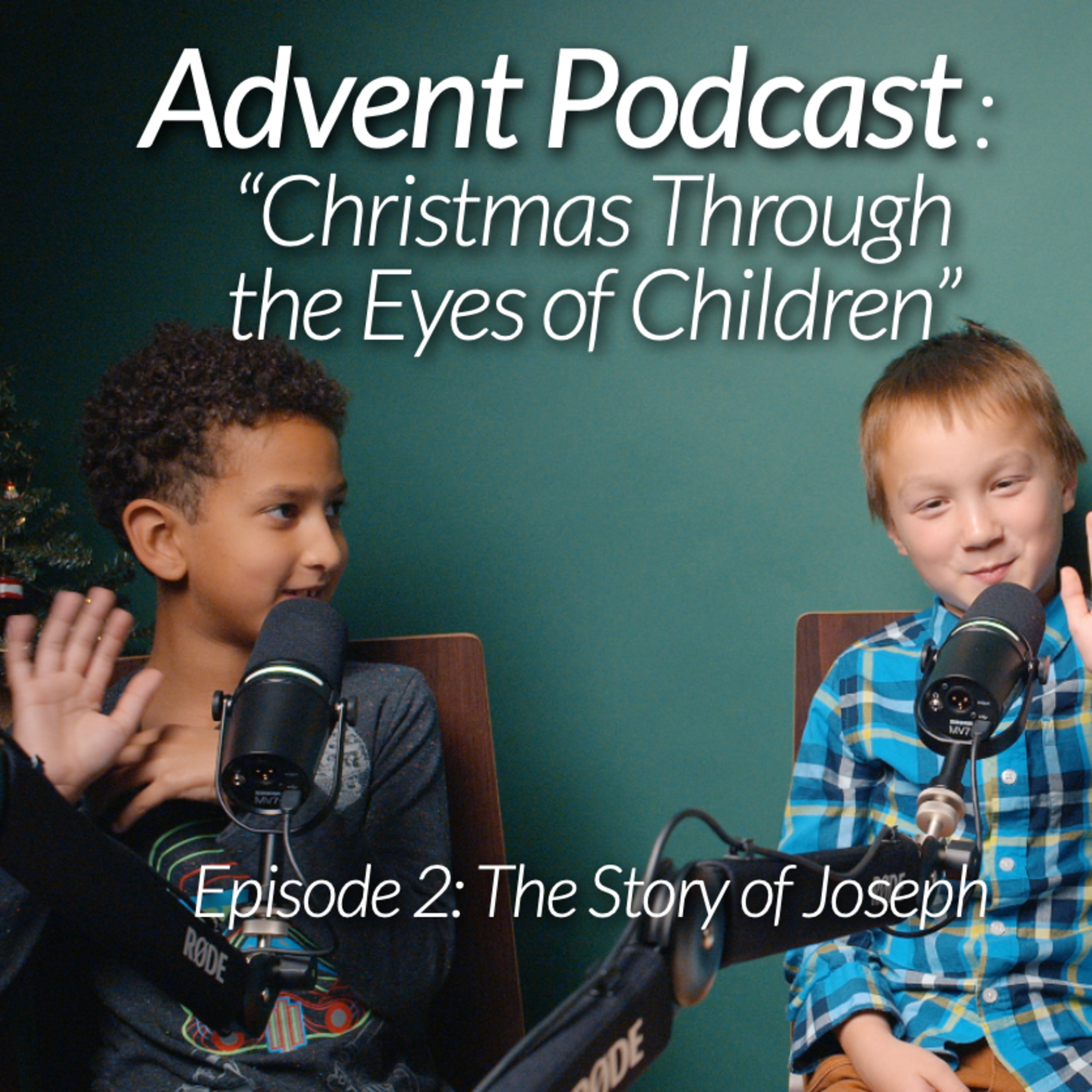 2024 Advent Podcast // Episode 2 // "Christmas Through the Eyes of Children: the story of Joseph" episode artwork